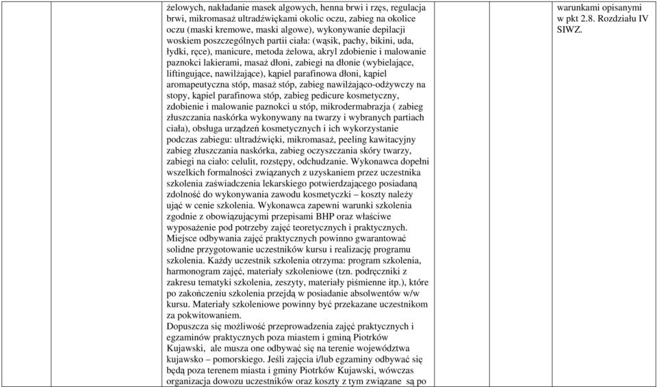 liftingujące, nawilŝające), kąpiel parafinowa dłoni, kąpiel aromapeutyczna stóp, masaŝ stóp, zabieg nawilŝająco-ŝywczy na stopy, kąpiel parafinowa stóp, zabieg pedicure kosmetyczny, zdobienie i