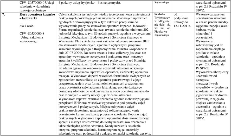 9 Rozdziału IV Celem szkolenia jest nabycie wiedzy teoretycznej oraz umiejętności praktycznych pozwalających na uzyskanie stosownych uprawnień zgnych z obowiązującymi w tym zakresie przepisami do