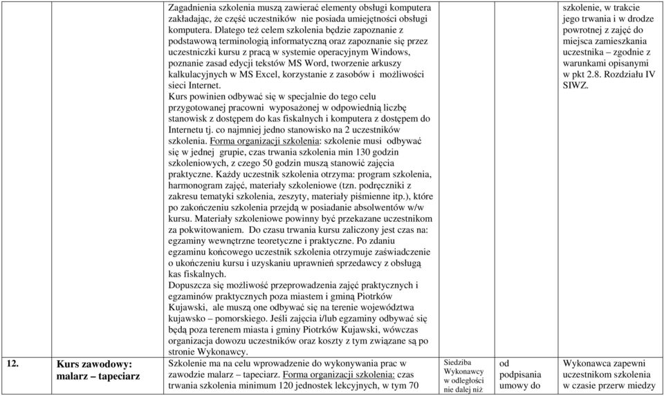 MS Word, tworzenie arkuszy kalkulacyjnych w MS Excel, korzystanie z zasobów i moŝliwości sieci Internet.