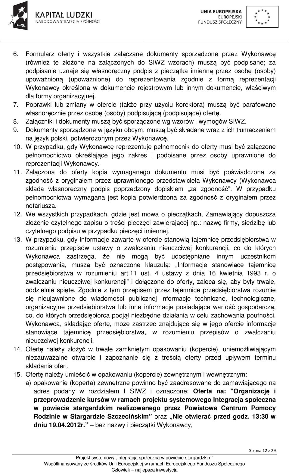 organizacyjnej. 7. Poprawki lub zmiany w ofercie (także przy użyciu korektora) muszą być parafowane własnoręcznie przez osobę (osoby) podpisującą (podpisujące) ofertę. 8.