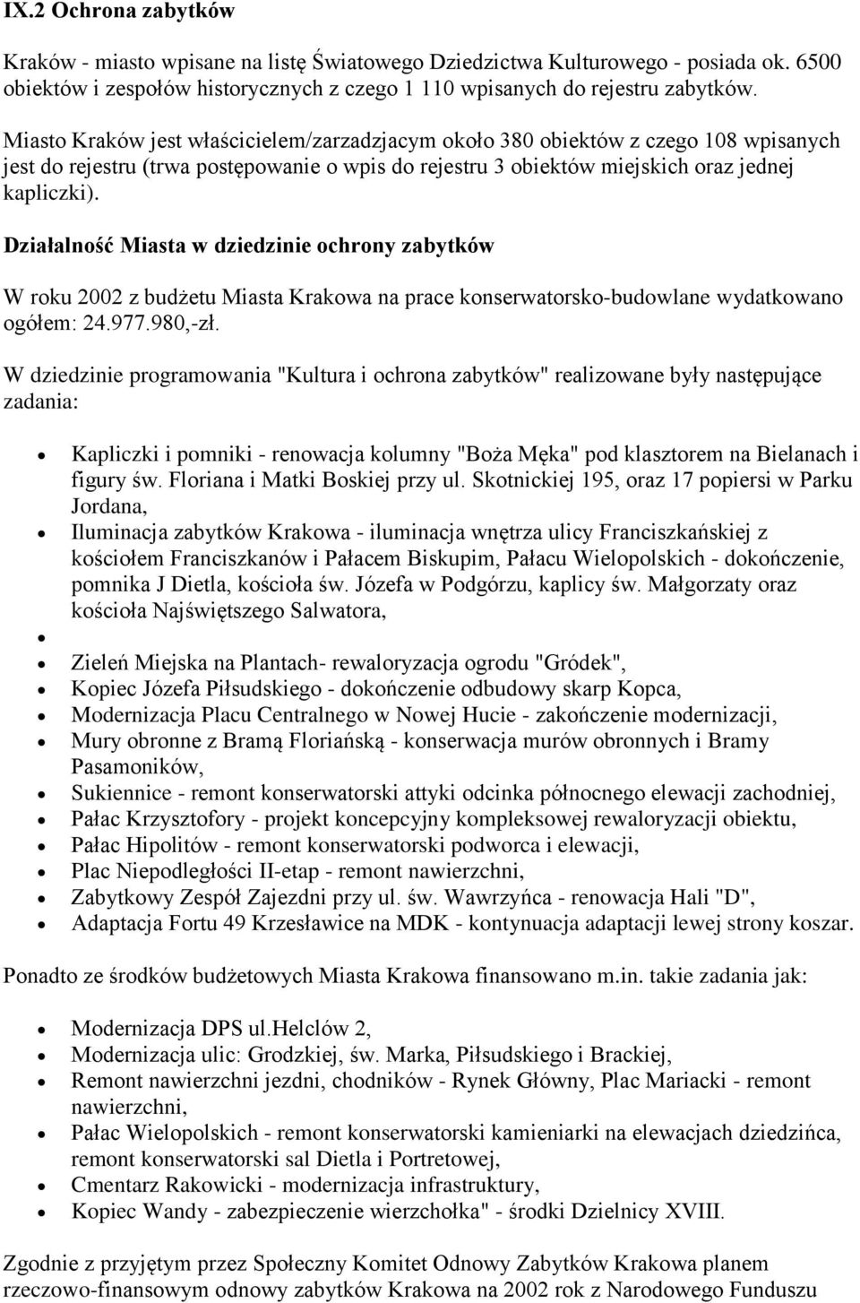 Działalność Miasta w dziedzinie ochrony zabytków W roku 2002 z budżetu Miasta Krakowa na prace konserwatorsko-budowlane wydatkowano ogółem: 24.977.980,-zł.