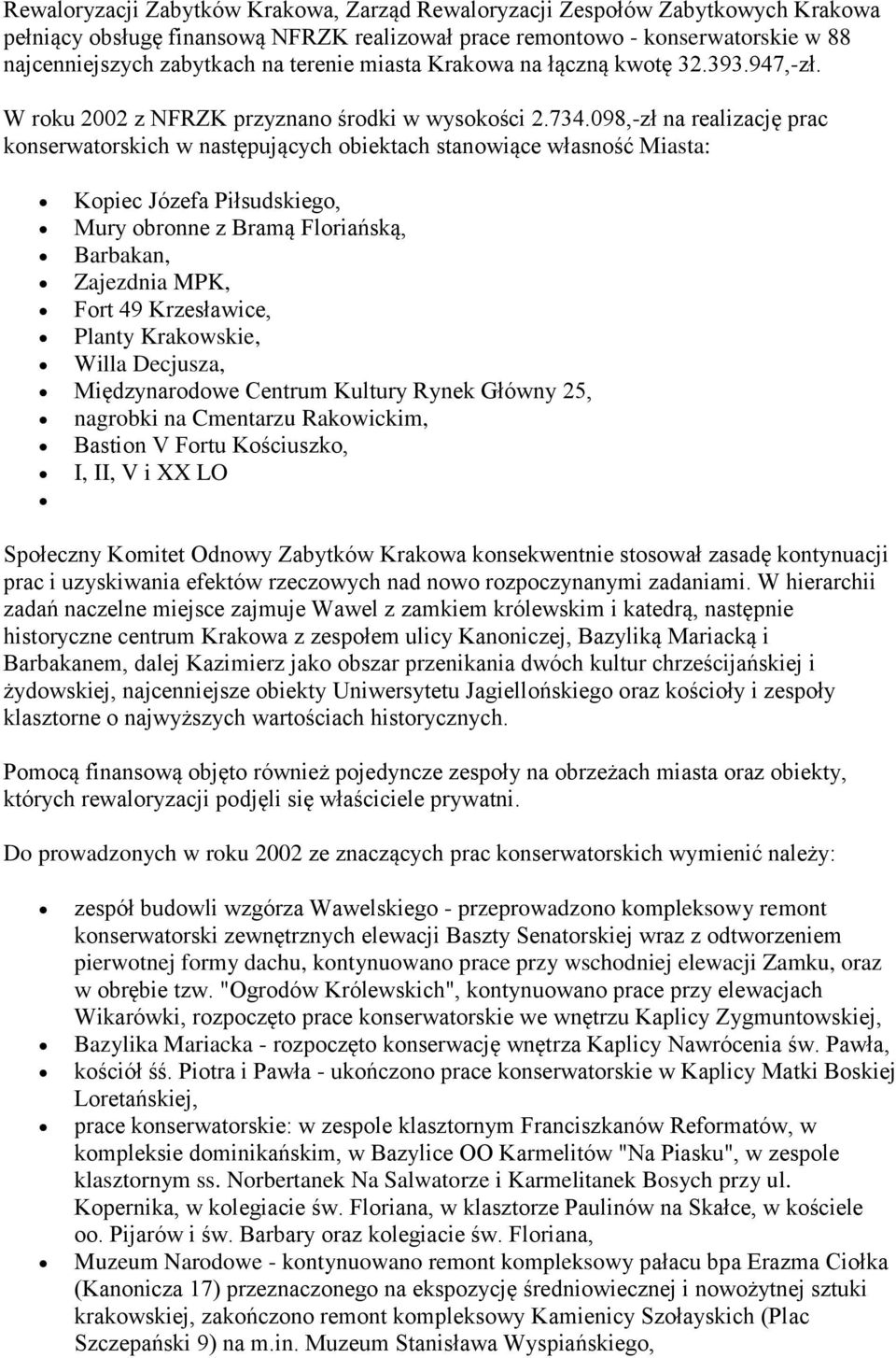 098,-zł na realizację prac konserwatorskich w następujących obiektach stanowiące własność Miasta: Kopiec Józefa Piłsudskiego, Mury obronne z Bramą Floriańską, Barbakan, Zajezdnia MPK, Fort 49