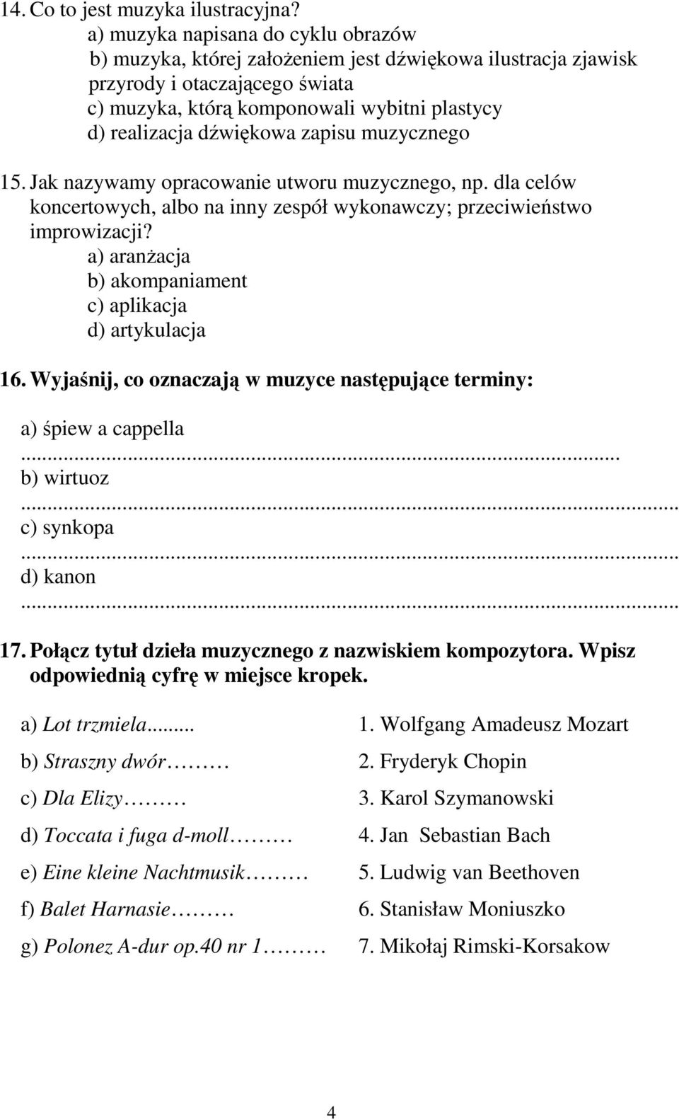 zapisu muzycznego 15. Jak nazywamy opracowanie utworu muzycznego, np. dla celów koncertowych, albo na inny zespół wykonawczy; przeciwieństwo improwizacji?