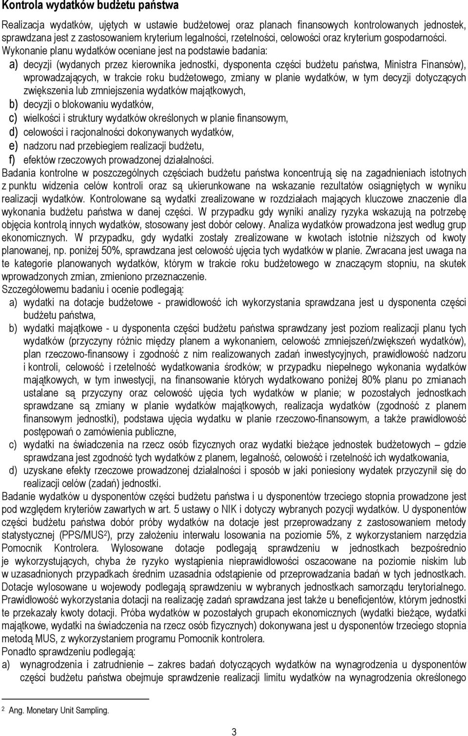 Wykonanie planu wydatków oceniane jest na podstawie badania: a) decyzji (wydanych przez kierownika jednostki, dysponenta części budżetu państwa, Ministra Finansów), wprowadzających, w trakcie roku