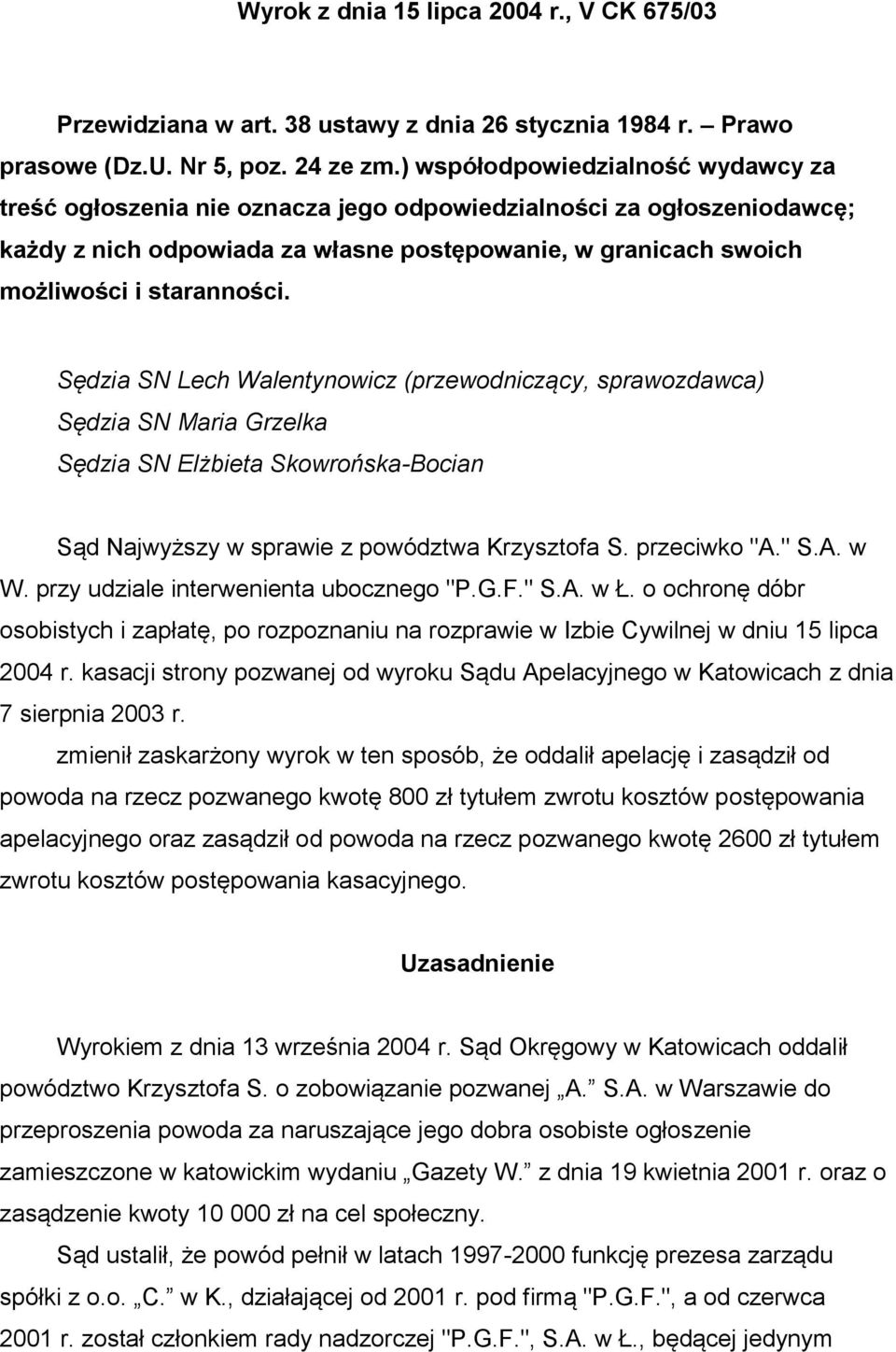 Sędzia SN Lech Walentynowicz (przewodniczący, sprawozdawca) Sędzia SN Maria Grzelka Sędzia SN Elżbieta Skowrońska-Bocian Sąd Najwyższy w sprawie z powództwa Krzysztofa S. przeciwko "A." S.A. w W.