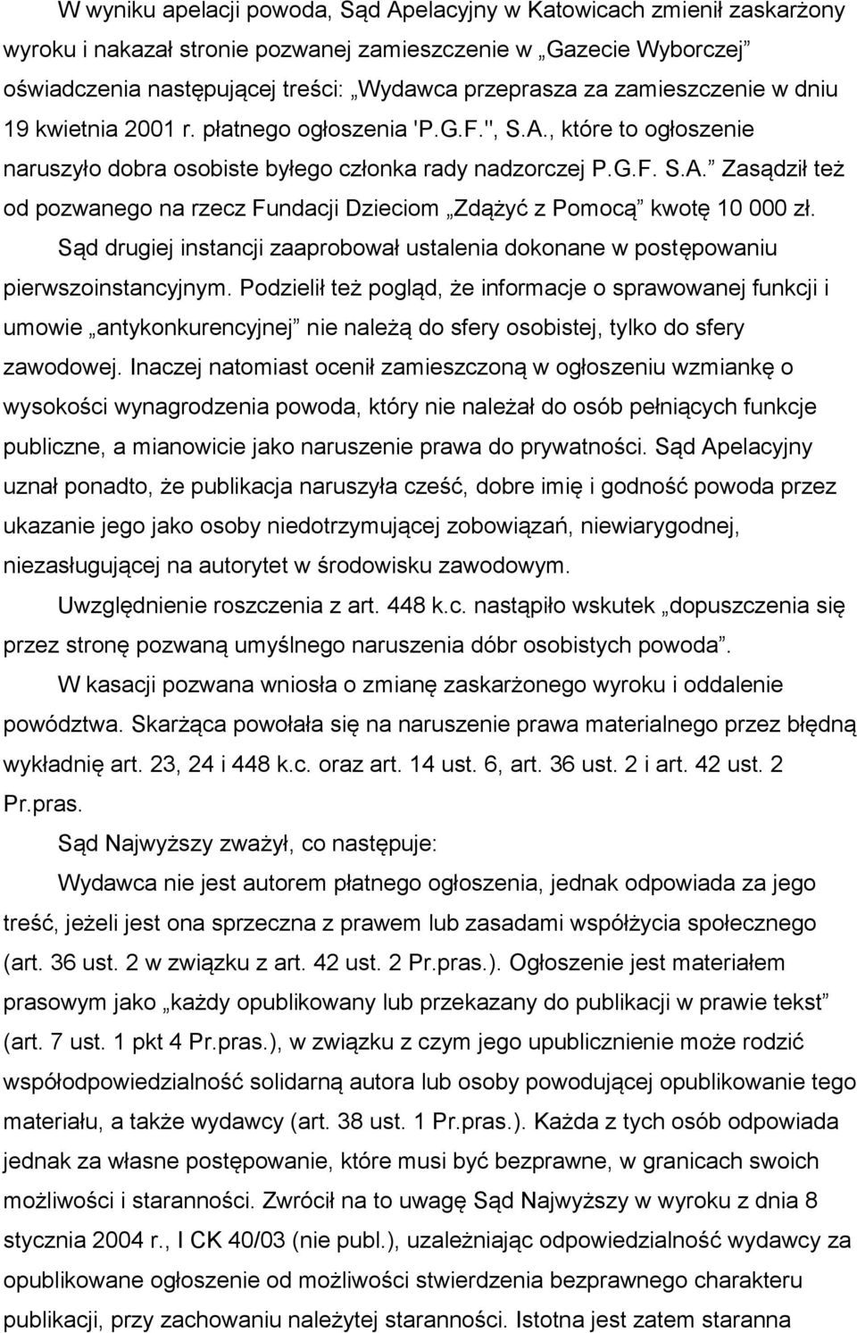 Sąd drugiej instancji zaaprobował ustalenia dokonane w postępowaniu pierwszoinstancyjnym.