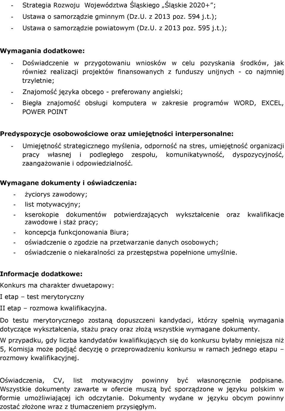 preferowany angielski; - Biegła znajomość obsługi komputera w zakresie programów WORD, EXCEL, POWER POINT Predyspozycje osobowościowe oraz umiejętności interpersonalne: - Umiejętność strategicznego