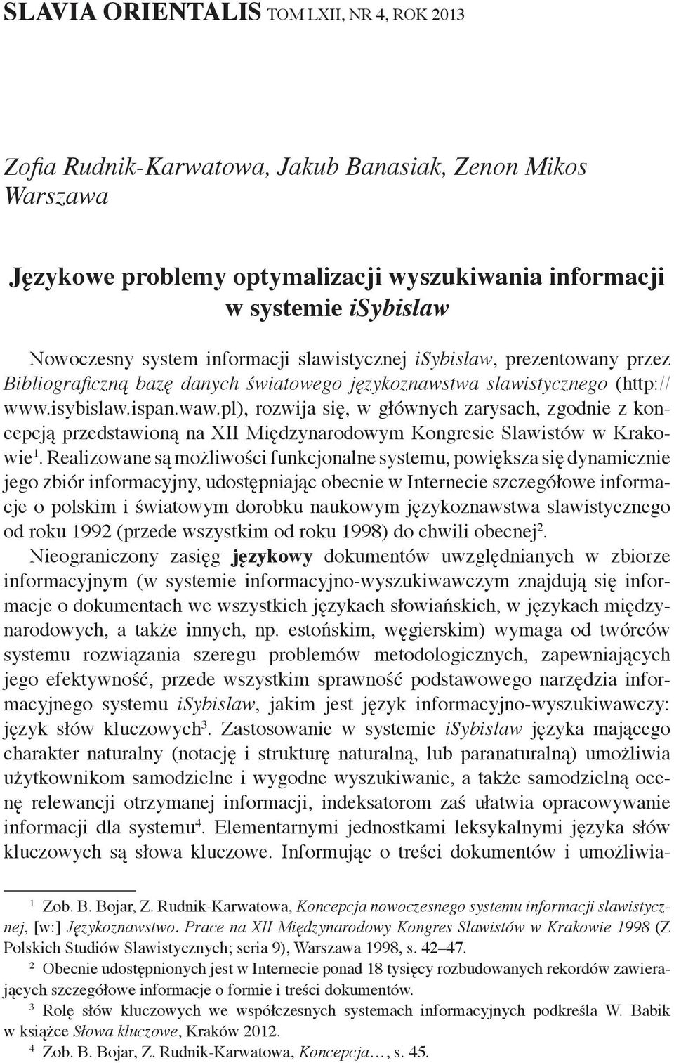pl), rozwija się, w głównych zarysach, zgodnie z koncepcją przedstawioną na XII Międzynarodowym Kongresie Slawistów w Krakowie 1.