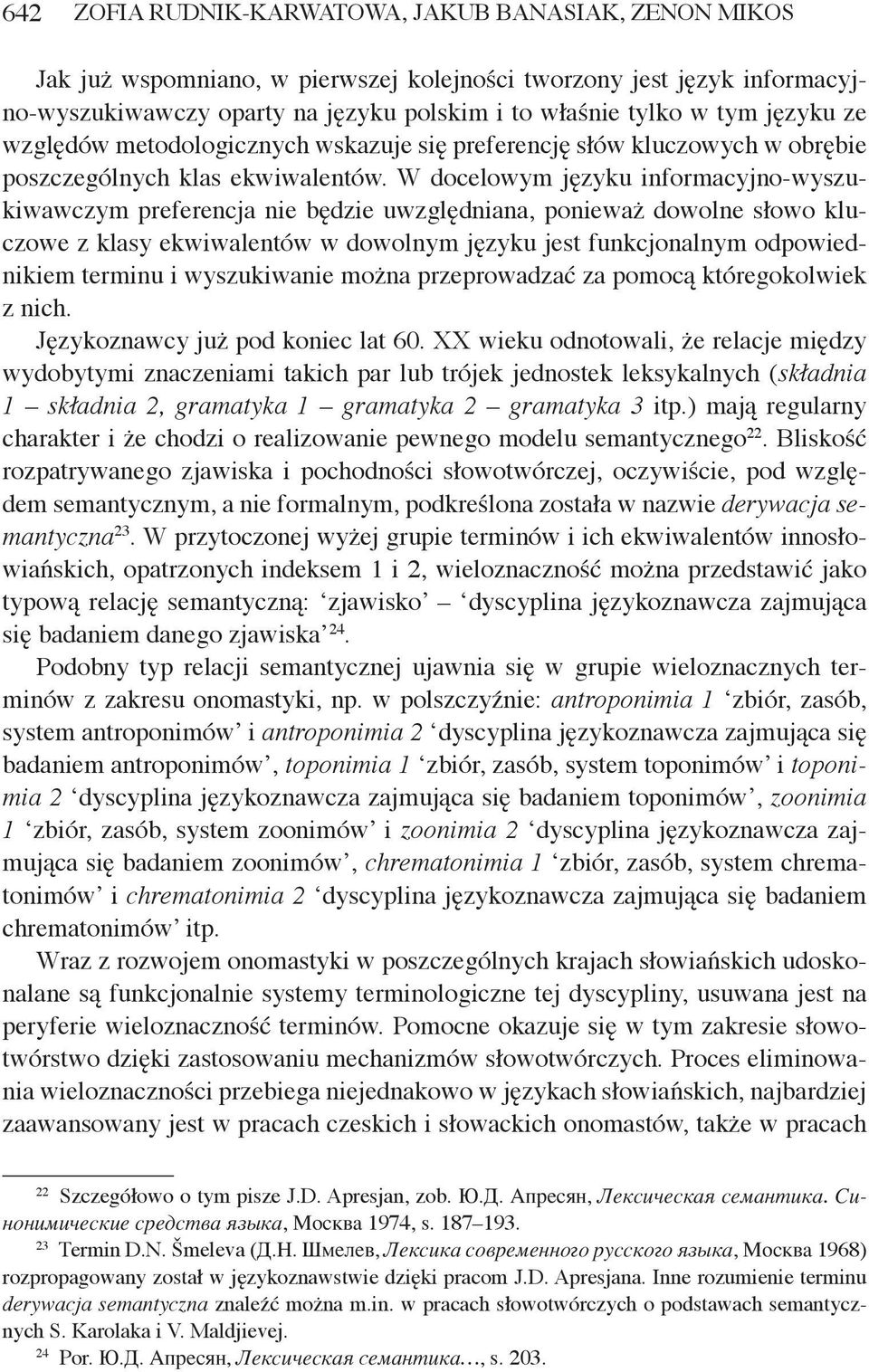 W docelowym języku informacyjno-wyszukiwawczym preferencja nie będzie uwzględniana, ponieważ dowolne słowo kluczowe z klasy ekwiwalentów w dowolnym języku jest funkcjonalnym odpowiednikiem terminu i