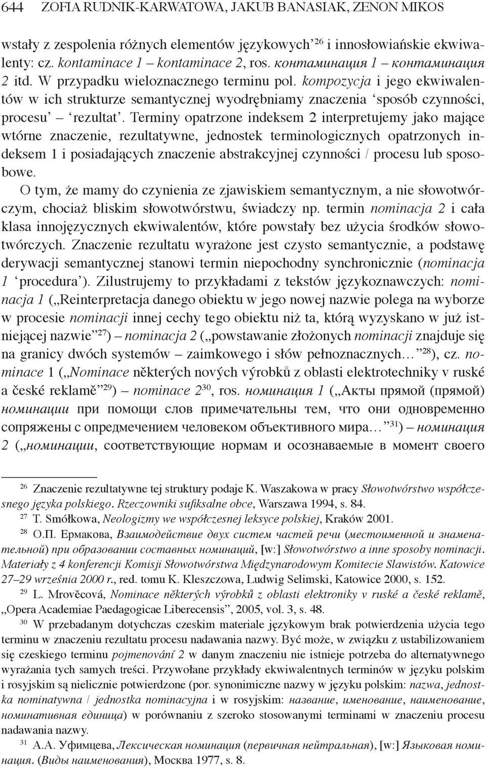 Terminy opatrzone indeksem 2 interpretujemy jako mające wtórne znaczenie, rezultatywne, jednostek terminologicznych opatrzonych indeksem 1 i posiadających znaczenie abstrakcyjnej czynności / procesu