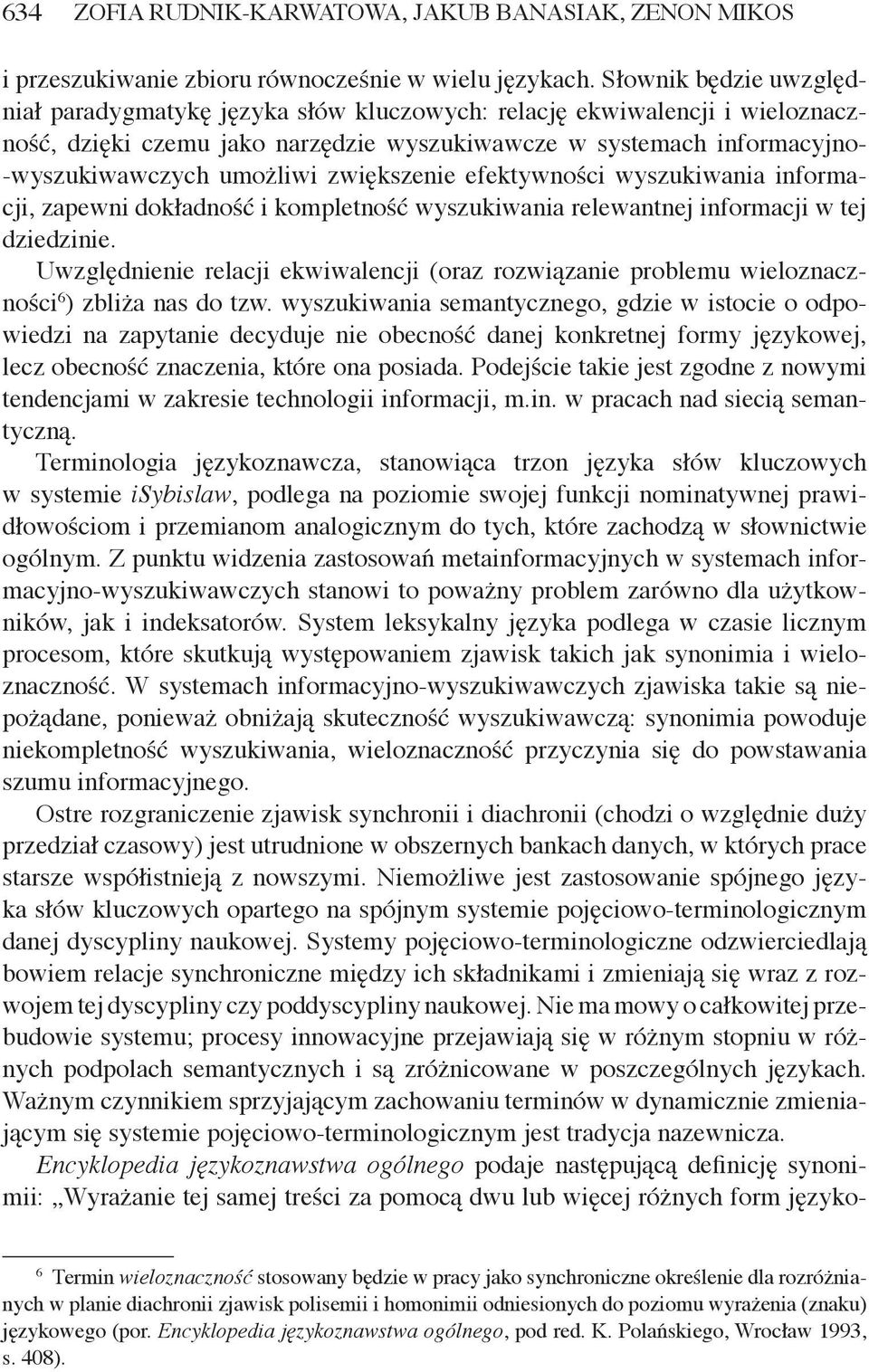 zwiększenie efektywności wyszukiwania informacji, zapewni dokładność i kompletność wyszukiwania relewantnej informacji w tej dziedzinie.