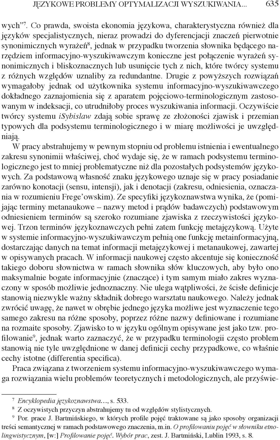 tworzenia słownika będącego narzędziem informacyjno-wyszukiwawczym konieczne jest połączenie wyrażeń synonimicznych i bliskoznacznych lub usunięcie tych z nich, które twórcy systemu z różnych