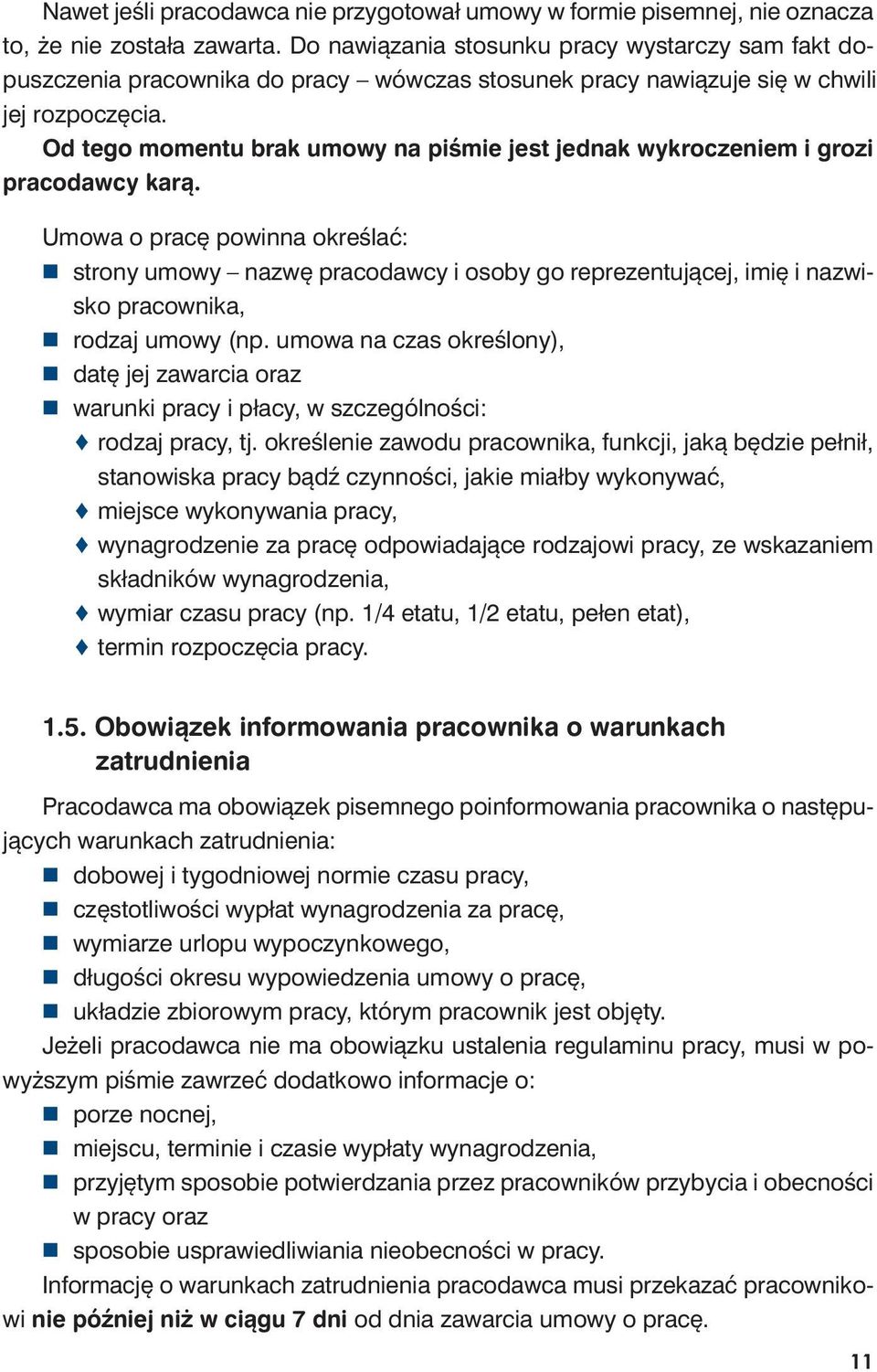 Od te go mo men tu brak umo wy na pi śmie jest jed nak wy kro cze niem i gro zi pra co daw cy ka rą.