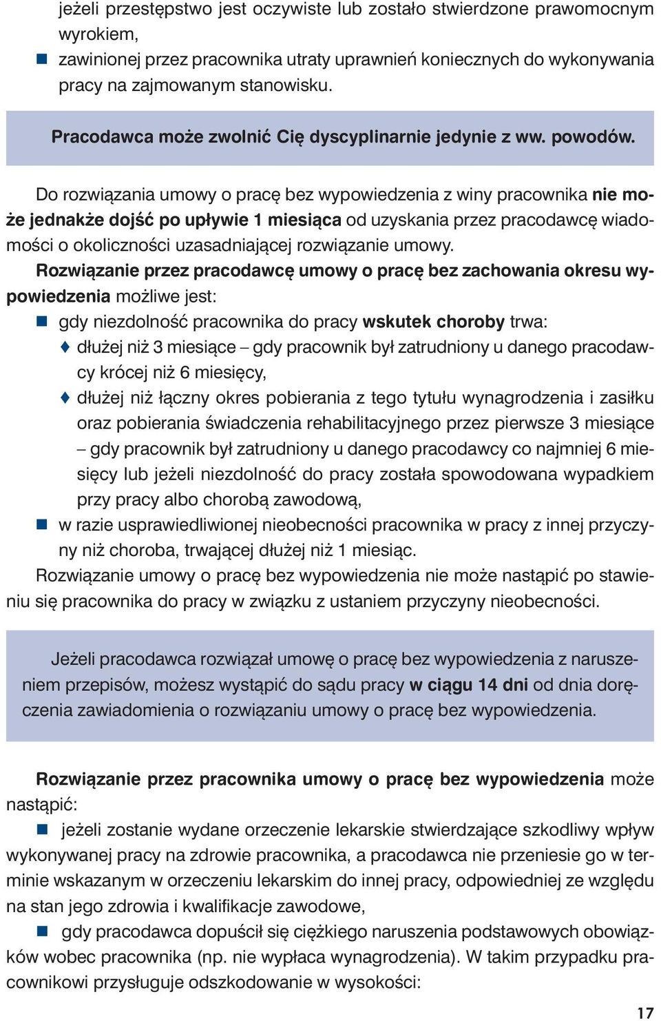 Do roz wią za nia umo wy o pra cę bez wy po wie dze nia z wi ny pra cow ni ka nie mo - że jed nak że dojść po upły wie 1 mie sią ca od uzy ska nia przez pra co daw cę wia do - mo ści o oko licz no