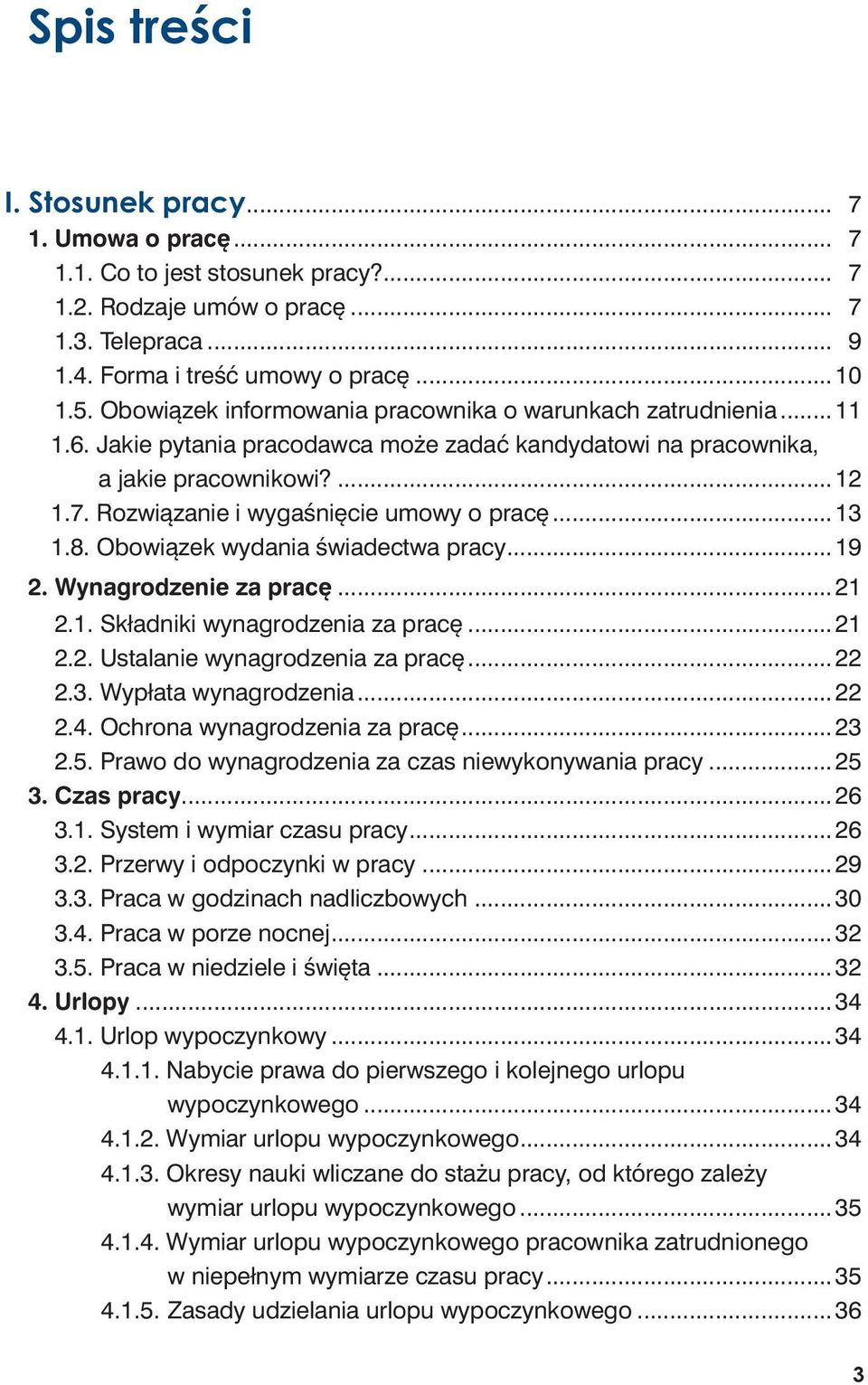 Rozwiązanie i wygaśnięcie umowy o pracę...13 1.8. Obowiązek wydania świadectwa pracy...19 2. Wynagrodzenie za pracę...21 2.1. Składniki wynagrodzenia za pracę...21 2.2. Ustalanie wynagrodzenia za pracę.