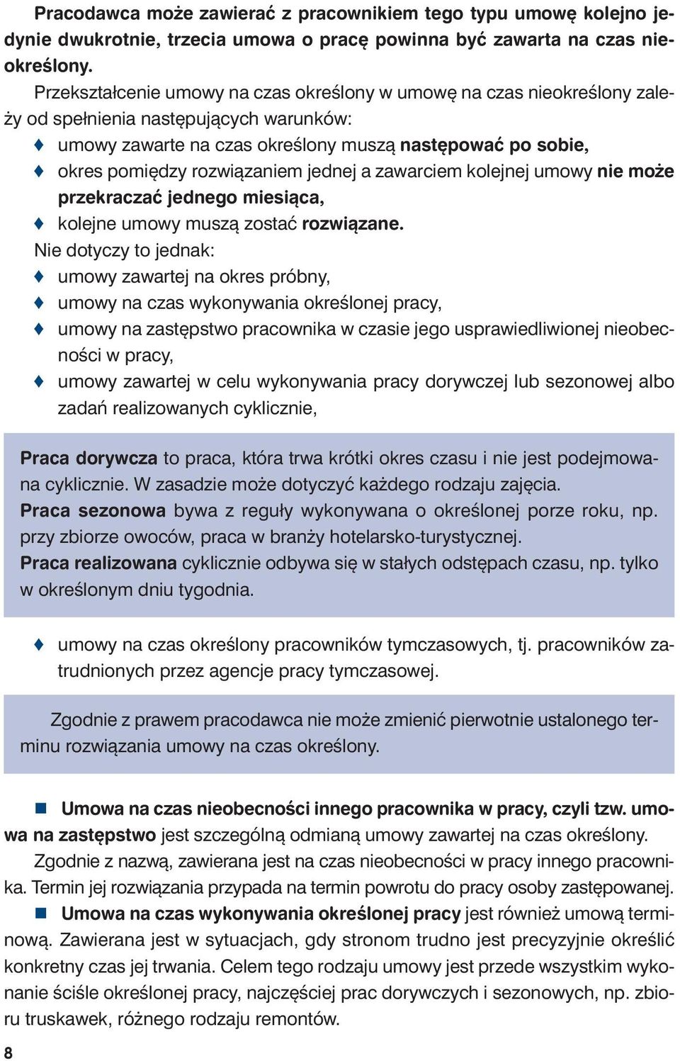 bie, okres po mię dzy roz wią za niem jed nej a za war ciem ko lej nej umo wy nie mo że prze kra czać jed ne go mie sią ca, ko lej ne umo wy mu szą zo stać roz wią za ne.