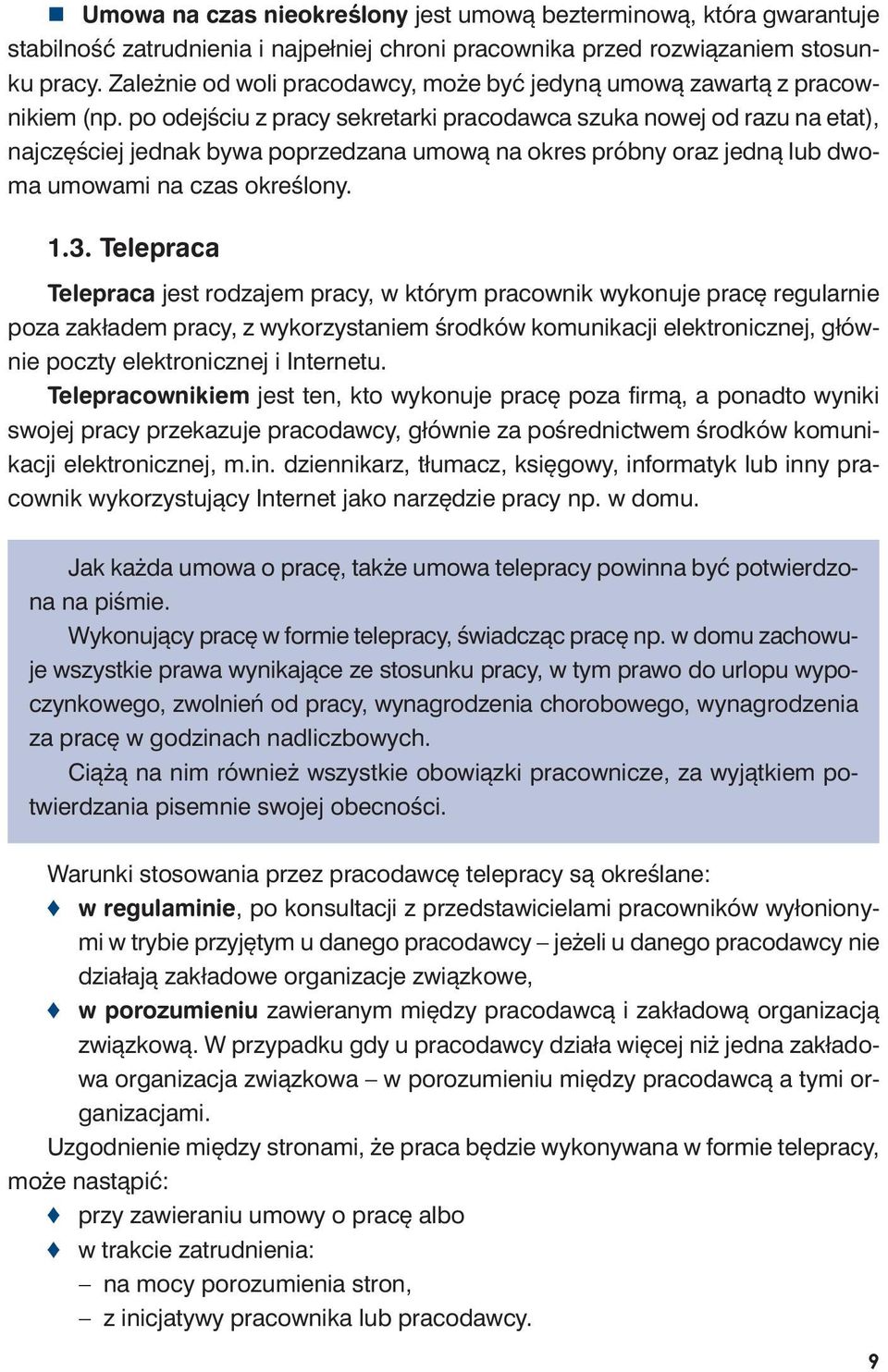 po odej ściu z pra cy se kre tar ki pra co daw ca szu ka no wej od ra zu na etat), naj czę ściej jed nak by wa po prze dza na umo wą na okres prób ny oraz jed ną lub dwo - ma umo wa mi na czas okre