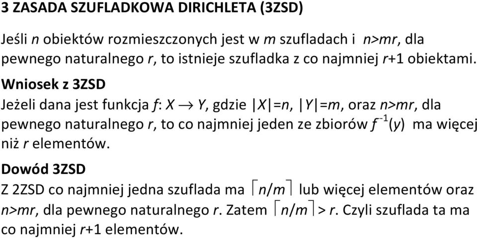 Wniosek z 3ZSD Jeżeli dana jest funkcja f: X Y, gdzie X =n, Y =m, oraz n>mr, dla pewnego naturalnego r, to co najmniej jeden ze