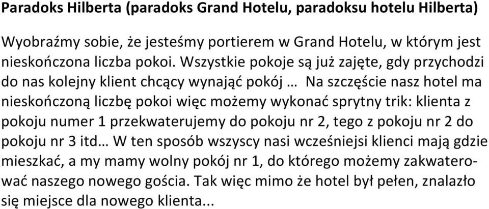 sprytny trik: klienta z pokoju numer 1 przekwaterujemy do pokoju nr 2, tego z pokoju nr 2 do pokoju nr 3 itd W ten sposób wszyscy nasi wcześniejsi klienci mają gdzie