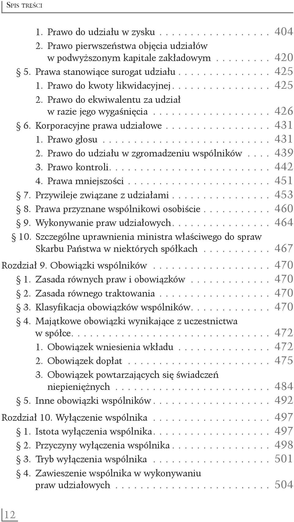 Prawo głosu............................ 431 2. Prawo do udziału w zgromadzeniu wspólników..... 439 3. Prawo kontroli.......................... 442 4. Prawa mniejszości........................ 451 7.