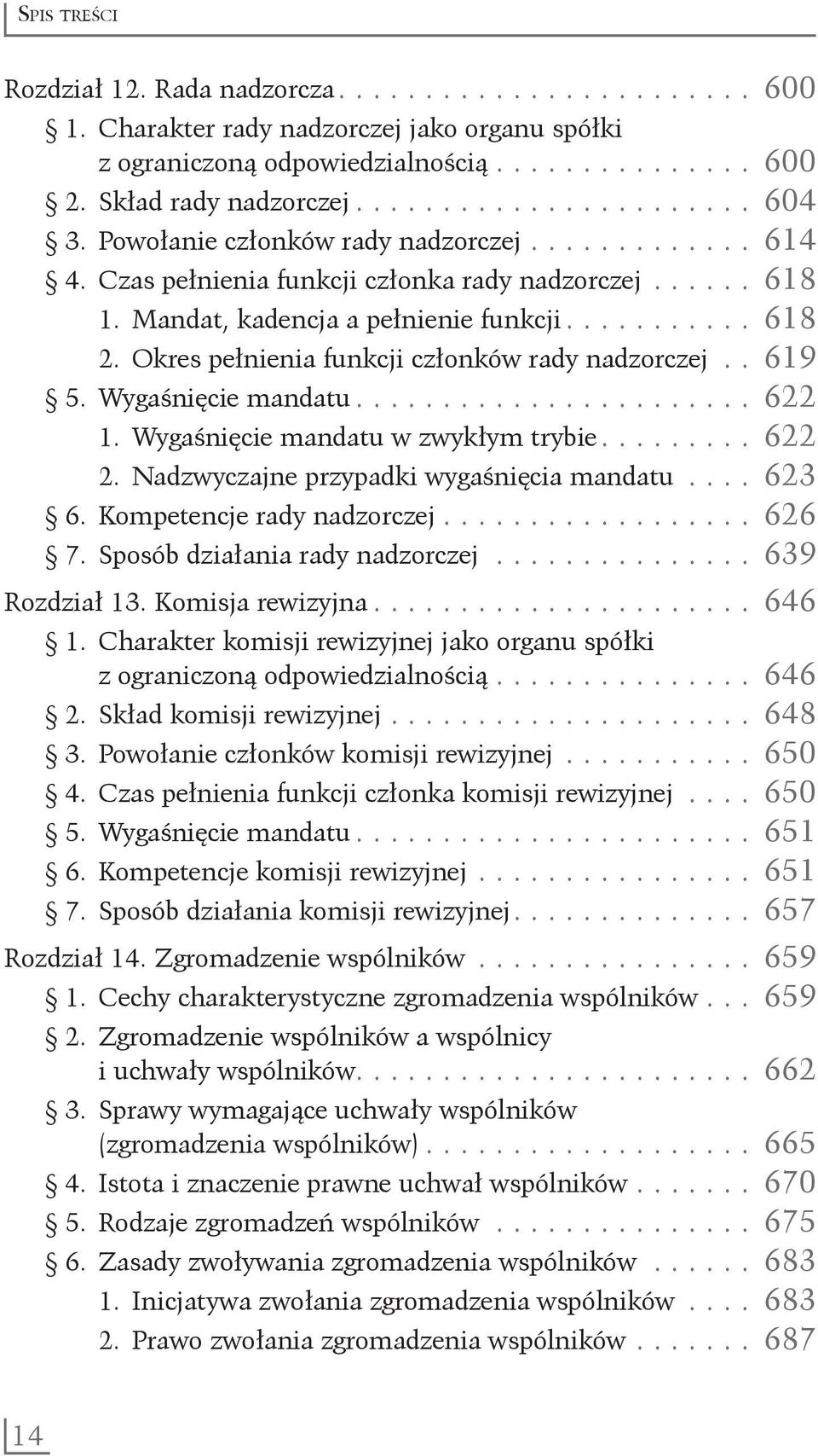 Okres pełnienia funkcji członków rady nadzorczej... 619 5. Wygaśnięcie mandatu........................ 622 1. Wygaśnięcie mandatu w zwykłym trybie......... 622 2.