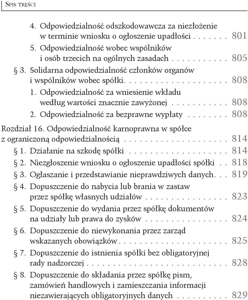 Odpowiedzialność za bezprawne wypłaty......... 808 Rozdział 16. Odpowiedzialność karnoprawna w spółce. z ograniczoną odpowiedzialnością..................... 814 1. Działanie na szkodę spółki.................... 814 2.