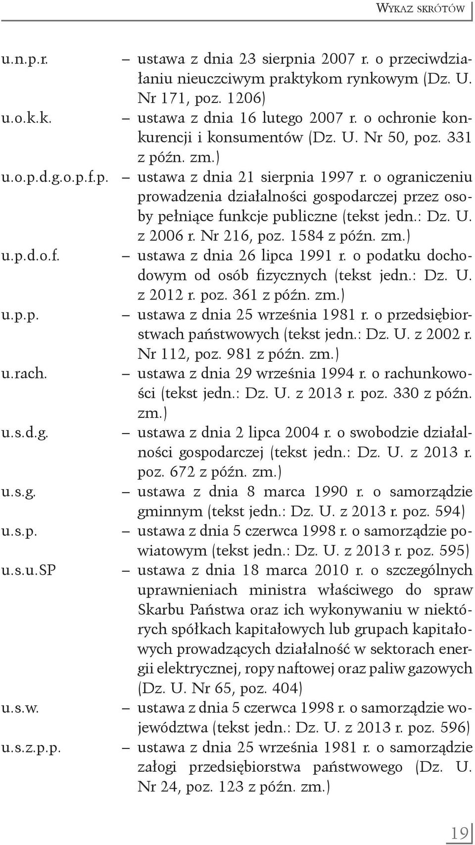 o ograniczeniu prowadzenia działalności gospodarczej przez osoby pełniące funkcje publiczne (tekst jedn.: Dz. U. z 2006 r. Nr 216, poz. 1584 z późn. zm.) u.p.d.o.f. ustawa z dnia 26 lipca 1991 r.