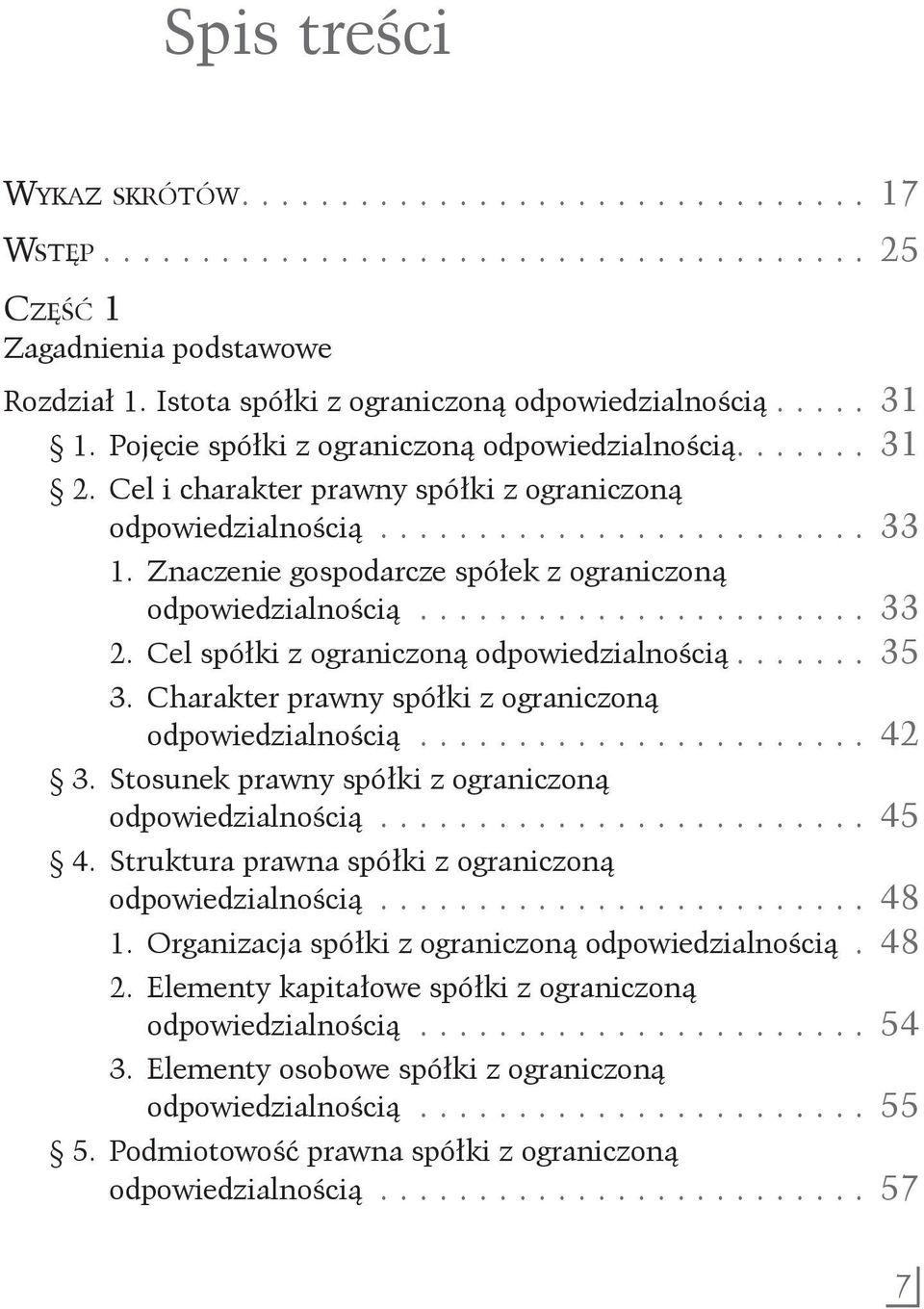 Znaczenie gospodarcze spółek z ograniczoną odpowiedzialnością........................ 33 2. Cel spółki z ograniczoną odpowiedzialnością........ 35 3.