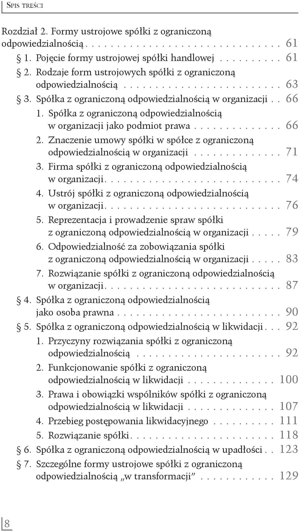 .............. 66 2. Znaczenie umowy spółki w spółce z ograniczoną odpowiedzialnością w organizacji............... 71 3. Firma spółki z ograniczoną odpowiedzialnością w organizacji............................ 74 4.