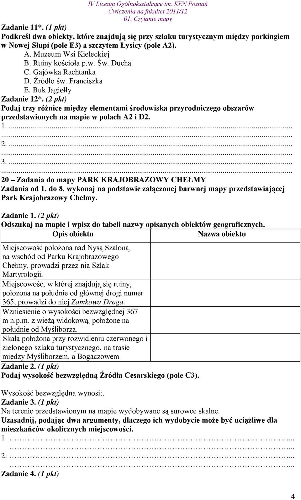 (2 pkt) Podaj trzy różnice między elementami środowiska przyrodniczego obszarów przedstawionych na mapie w polach A2 i D2. 3.... 20 Zadania do mapy PARK KRAJOBRAZOWY CHEŁMY Zadania od 1. do 8.