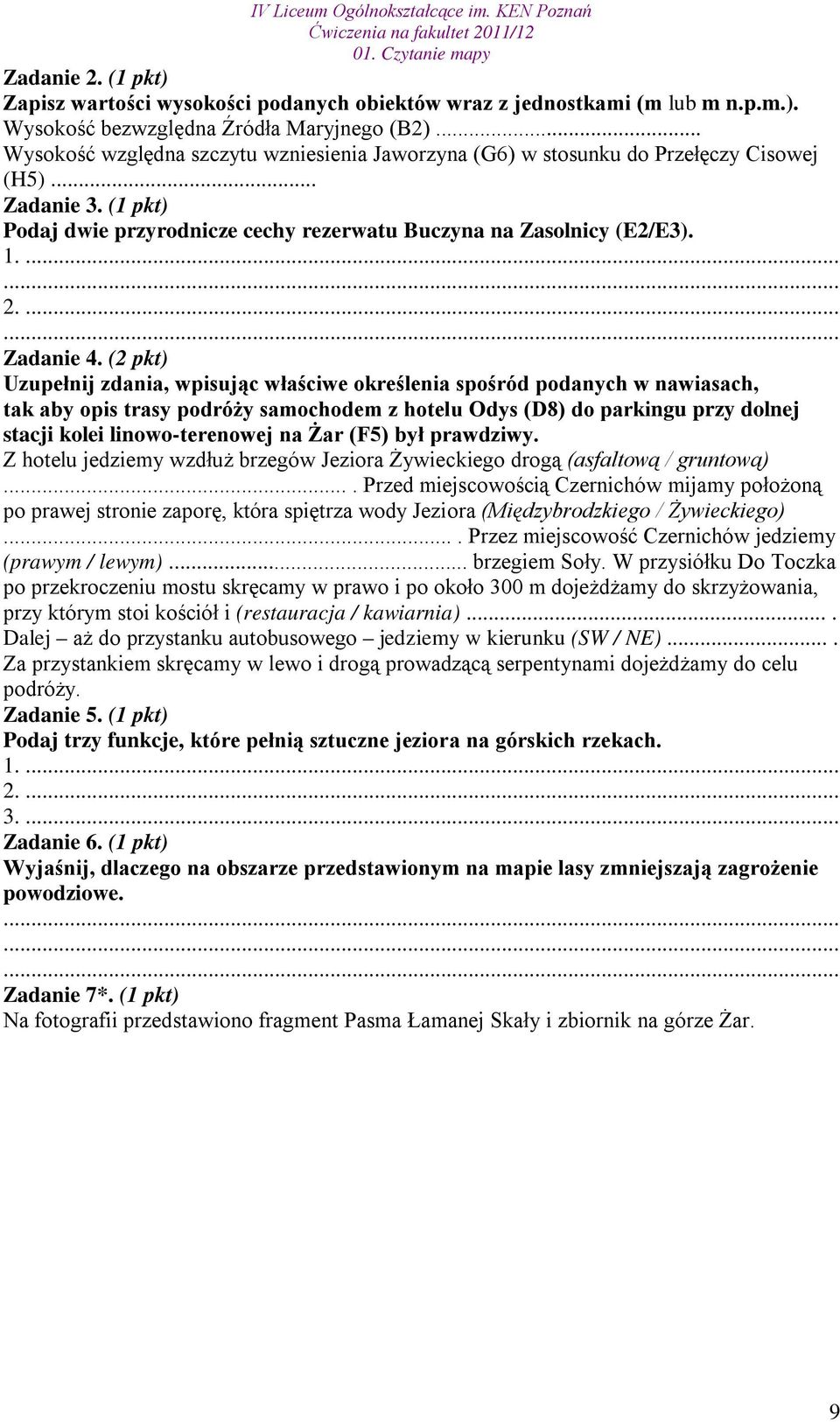 (2 pkt) Uzupełnij zdania, wpisując właściwe określenia spośród podanych w nawiasach, tak aby opis trasy podróży samochodem z hotelu Odys (D8) do parkingu przy dolnej stacji kolei linowo-terenowej na