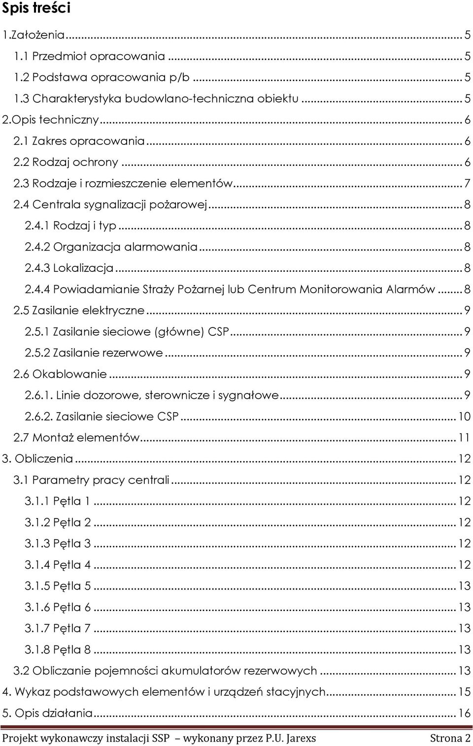 .. 8 2.5 Zasilanie elektryczne... 9 2.5.1 Zasilanie sieciowe (główne) CSP... 9 2.5.2 Zasilanie rezerwowe... 9 2.6 Okablowanie... 9 2.6.1. Linie dozorowe, sterownicze i sygnałowe... 9 2.6.2. Zasilanie sieciowe CSP.