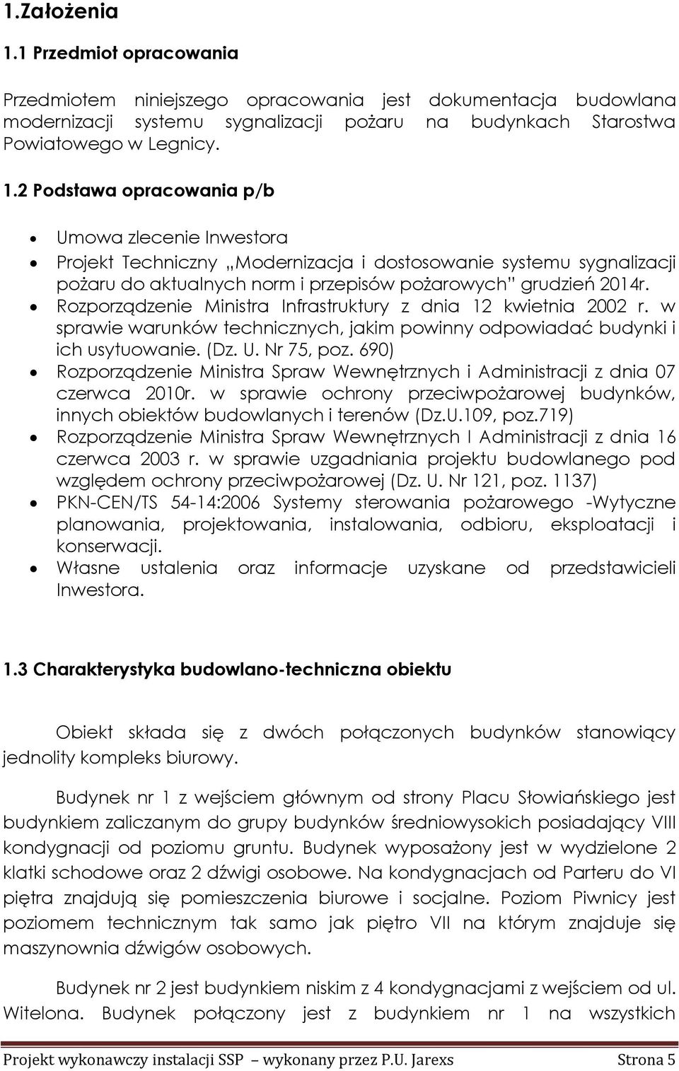 690) Rozporządzenie Ministra Spraw Wewnętrznych i Administracji z dnia 07 czerwca 2010r. w sprawie ochrony przeciwpożarowej budynków, innych obiektów budowlanych i terenów (Dz.U.109, poz.