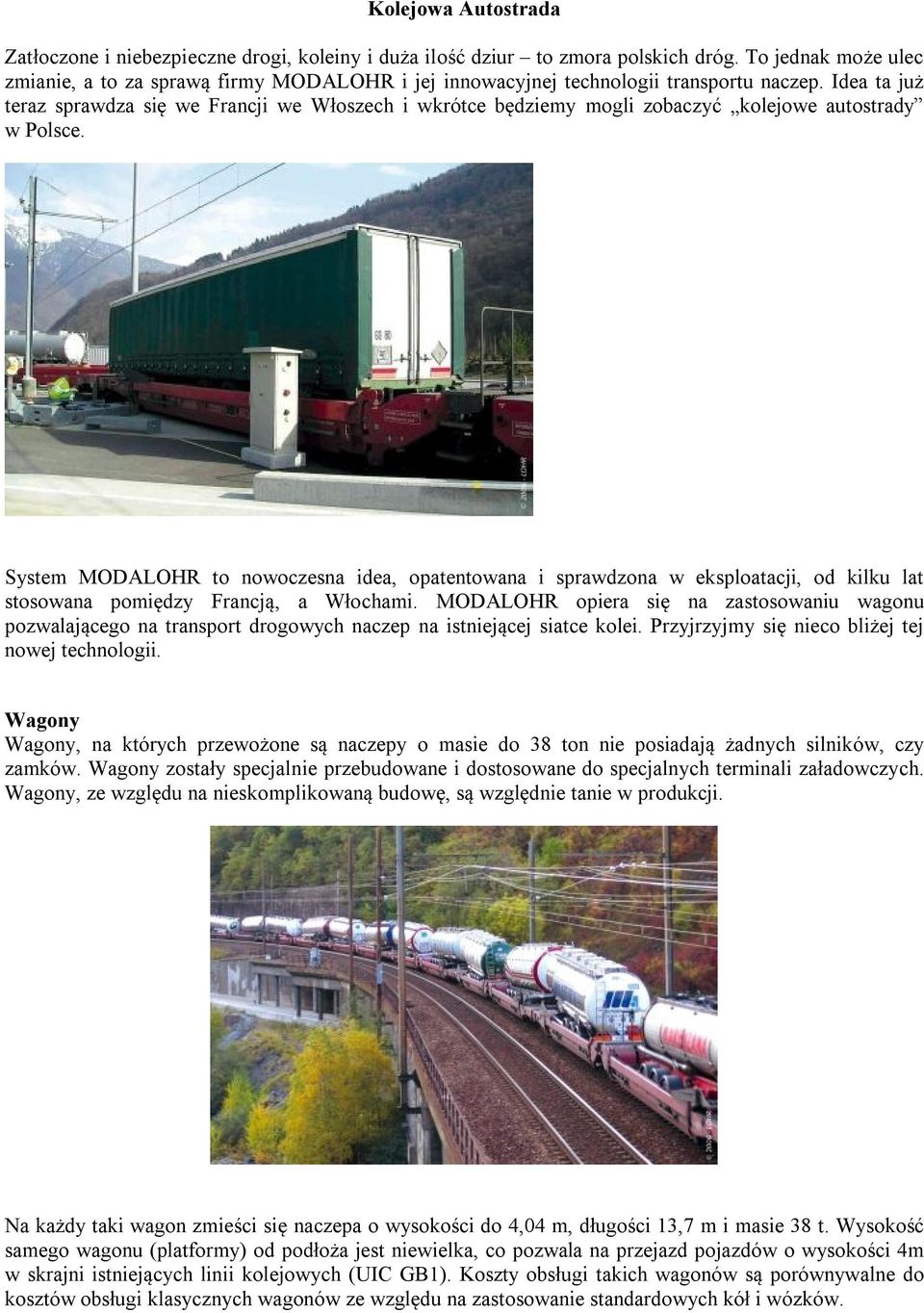 Idea ta już teraz sprawdza się we Francji we Włoszech i wkrótce będziemy mogli zobaczyć kolejowe autostrady w Polsce.