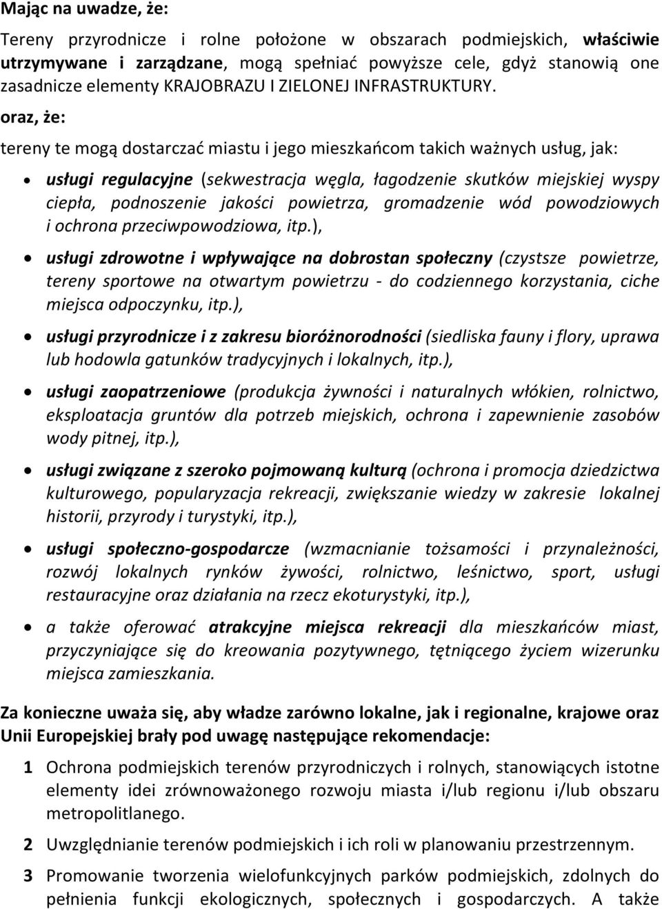 oraz, że: tereny te mogą dostarczać miastu i jego mieszkańcom takich ważnych usług, jak: usługi regulacyjne (sekwestracja węgla, łagodzenie skutków miejskiej wyspy ciepła, podnoszenie jakości