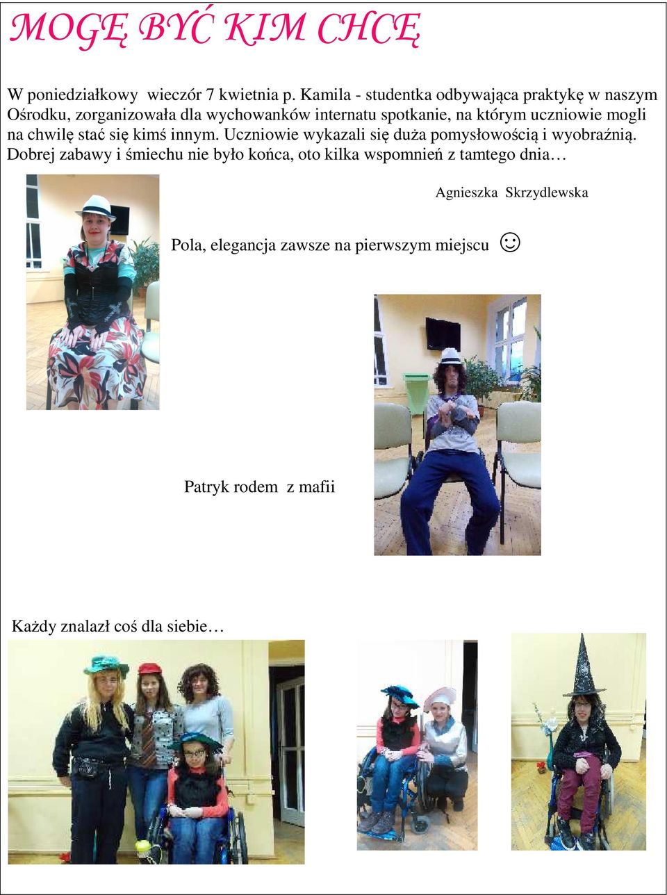 uczniowie mogli na chwilę stać się kimś innym. Uczniowie wykazali się duża pomysłowością i wyobraźnią.