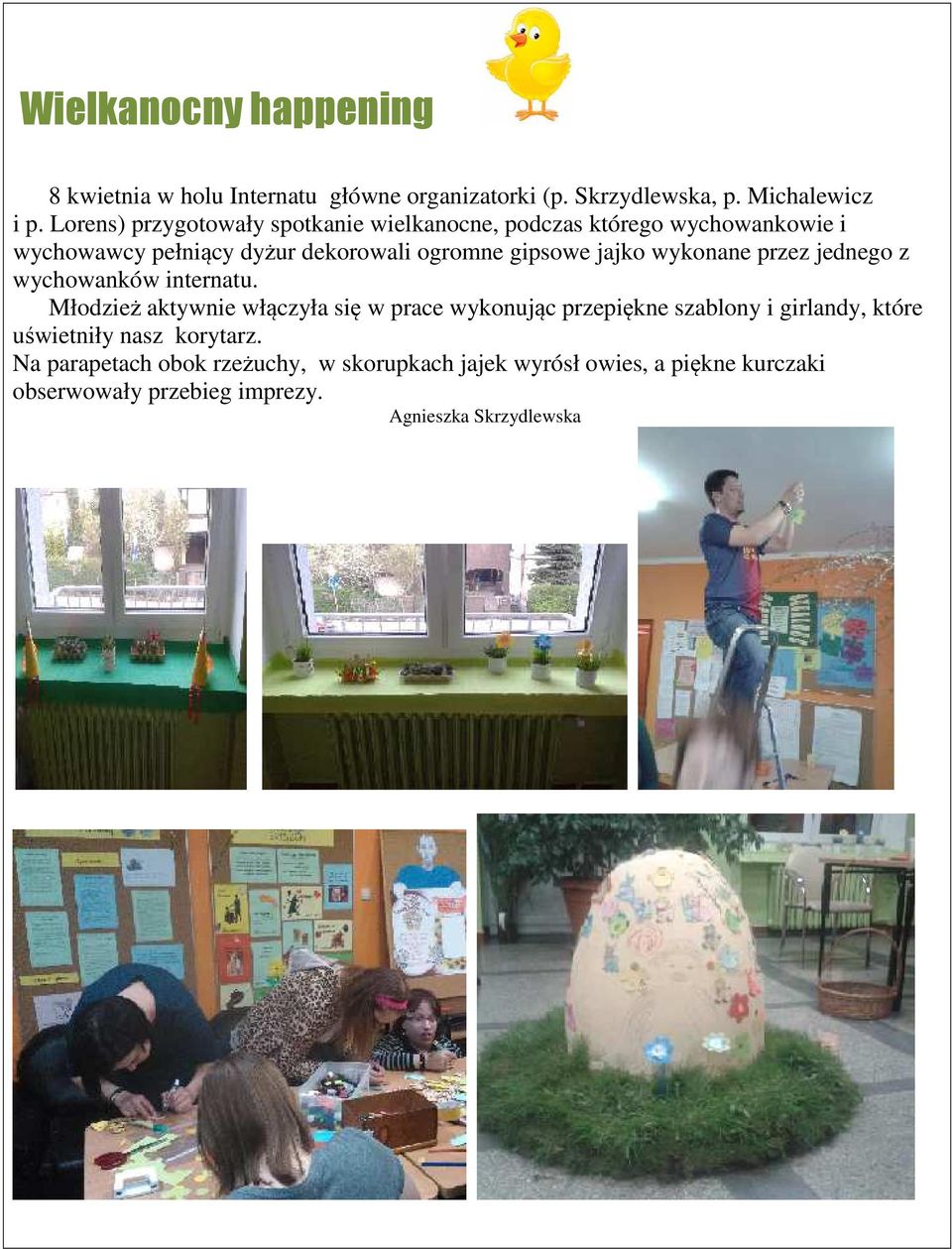 wykonane przez jednego z wychowanków internatu.