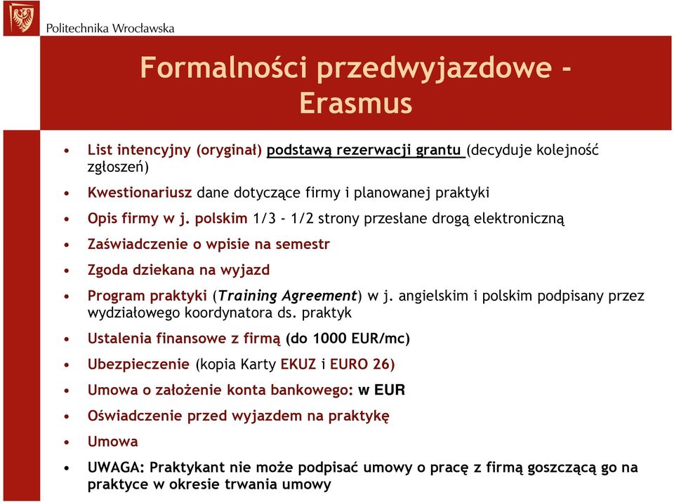 polskim 1/3-1/2 strony przesłane drogą elektroniczną Zaświadczenie o wpisie na semestr Zgoda dziekana na wyjazd Program praktyki (Training Agreement) w j.