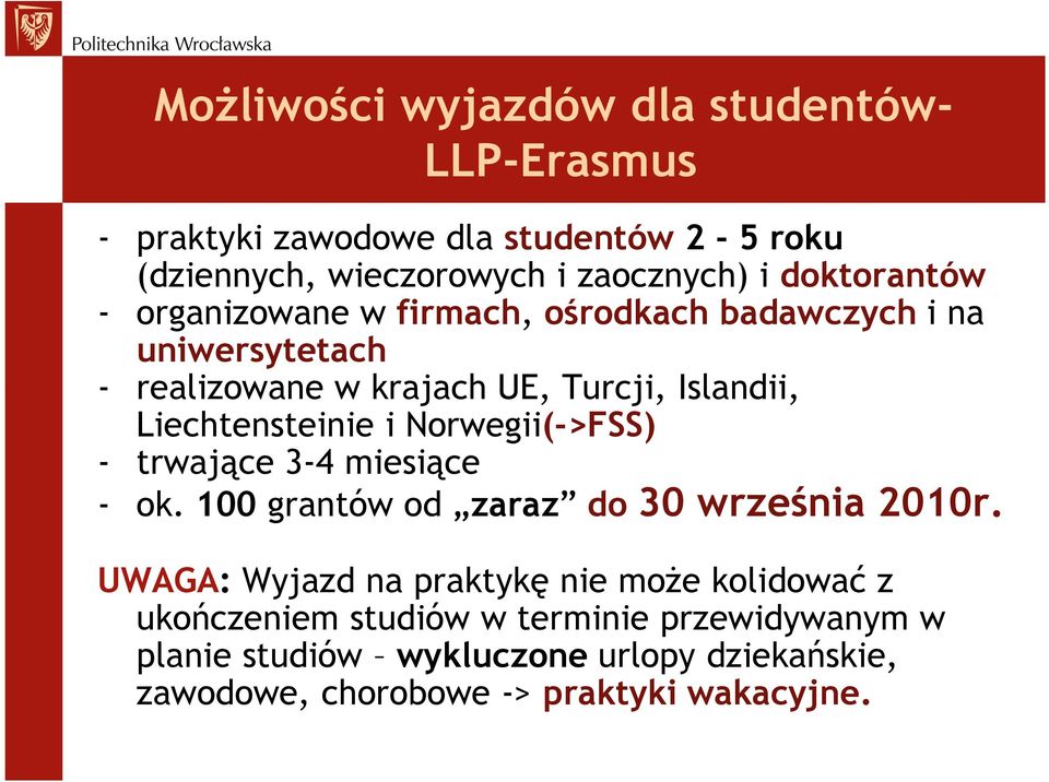 Liechtensteinie i Norwegii(->FSS) - trwające 3-4 miesiące - ok. 100 grantów od zaraz do 30 września 2010r.