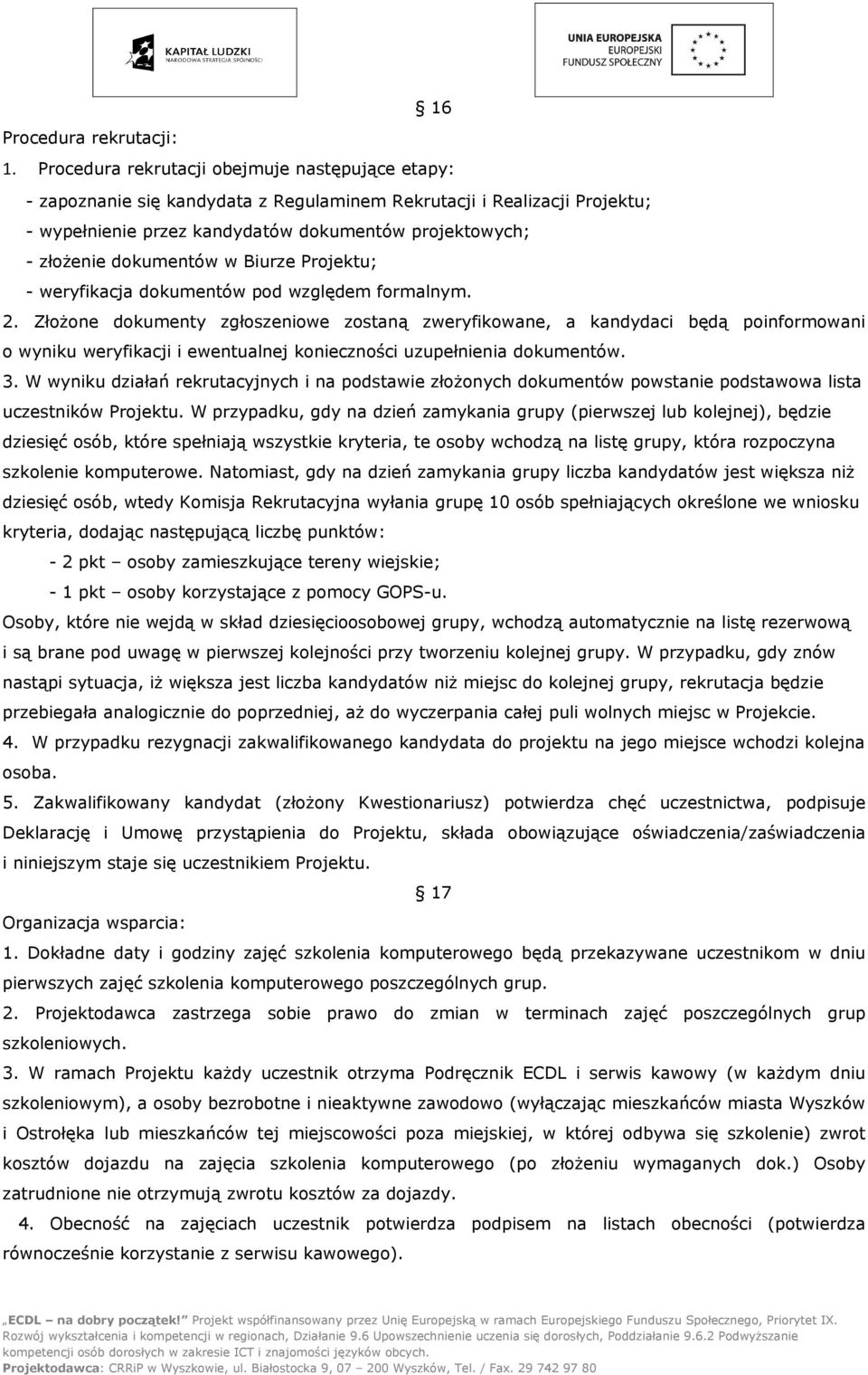 dokumentów w Biurze Projektu; - weryfikacja dokumentów pod względem formalnym. 2.