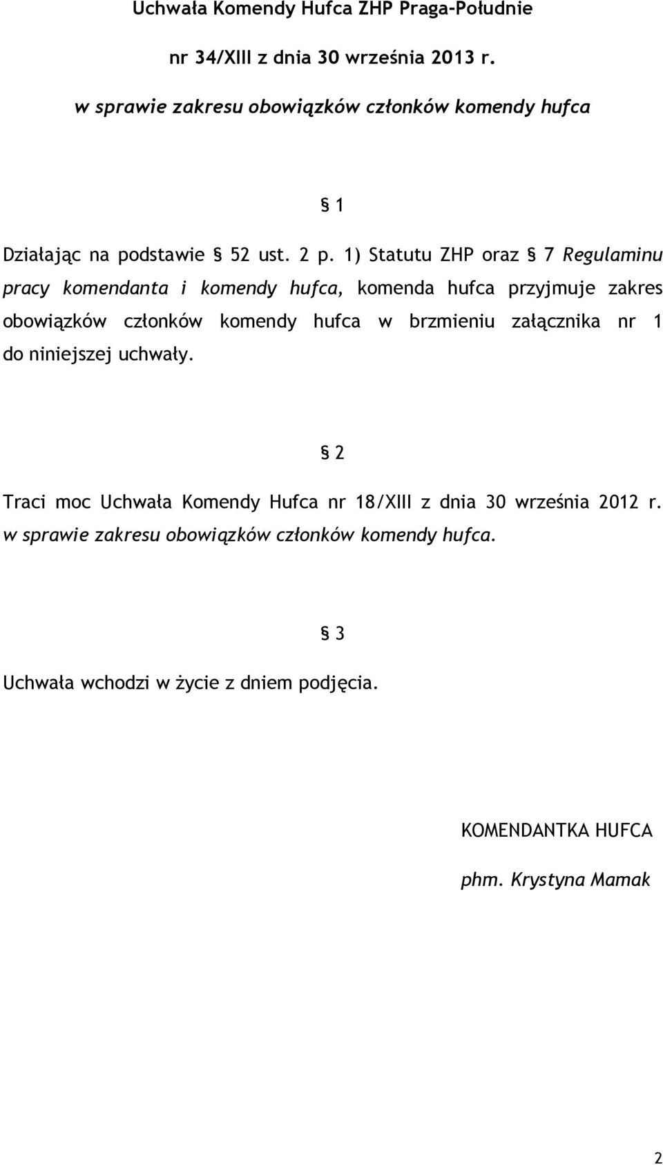 1) Statutu ZHP oraz 7 Regulaminu pracy komendanta i komendy hufca, komenda hufca przyjmuje zakres obowiązków członków komendy hufca w