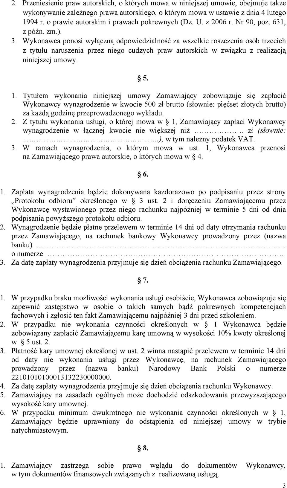 Wykonawca ponosi wyłączną odpowiedzialność za wszelkie roszczenia osób trzecich z tytułu naruszenia przez niego cudzych praw autorskich w związku z realizacją niniejszej umowy. 5. 1.