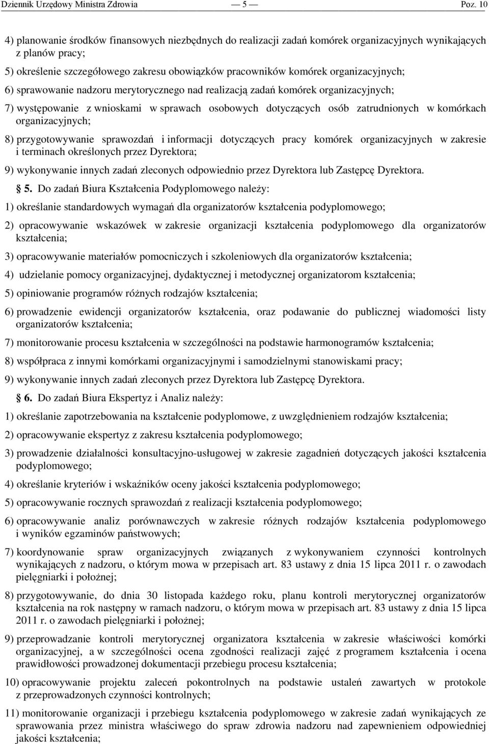 organizacyjnych; 8) przygotowywanie sprawozdań i informacji dotyczących pracy komórek organizacyjnych w zakresie i terminach określonych przez Dyrektora; 9) wykonywanie innych zadań zleconych