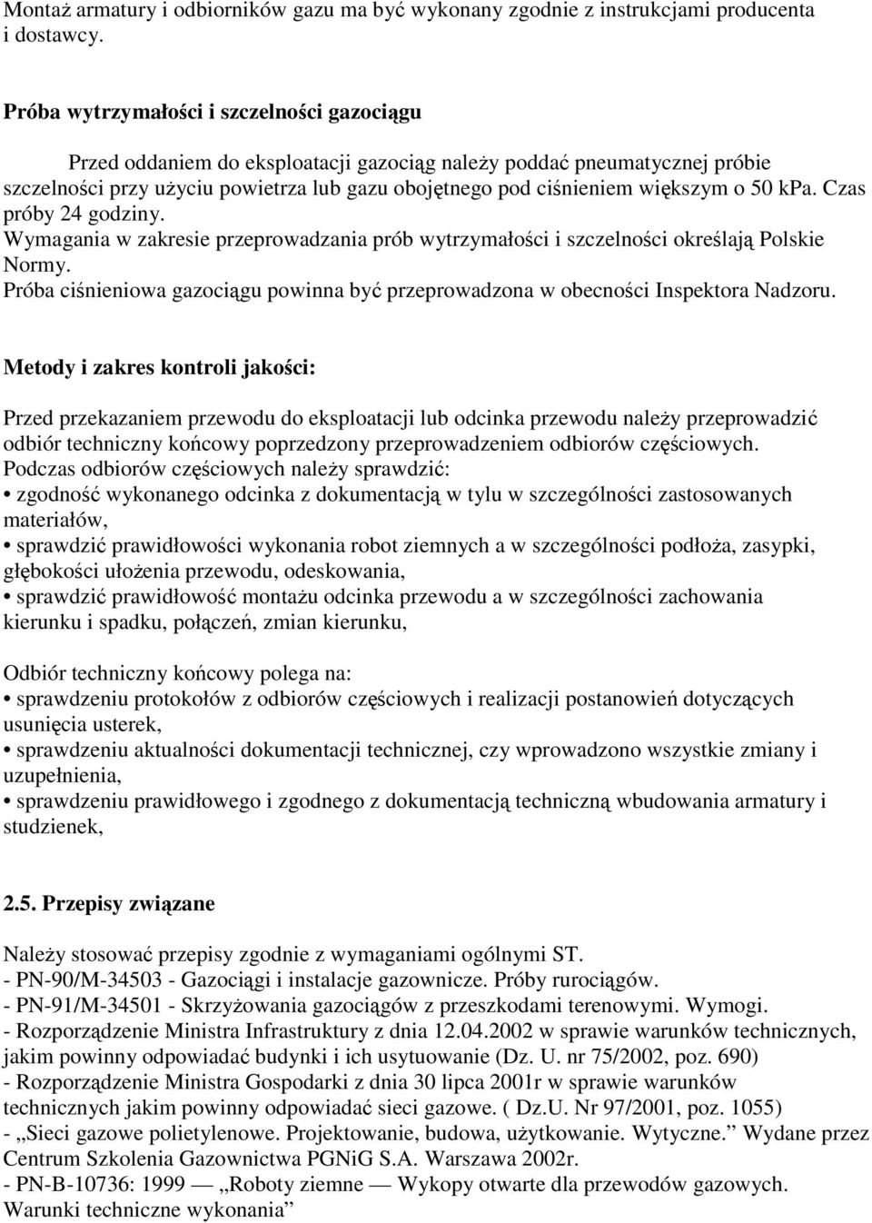 50 kpa. Czas próby 24 godziny. Wymagania w zakresie przeprowadzania prób wytrzymałości i szczelności określają Polskie Normy.