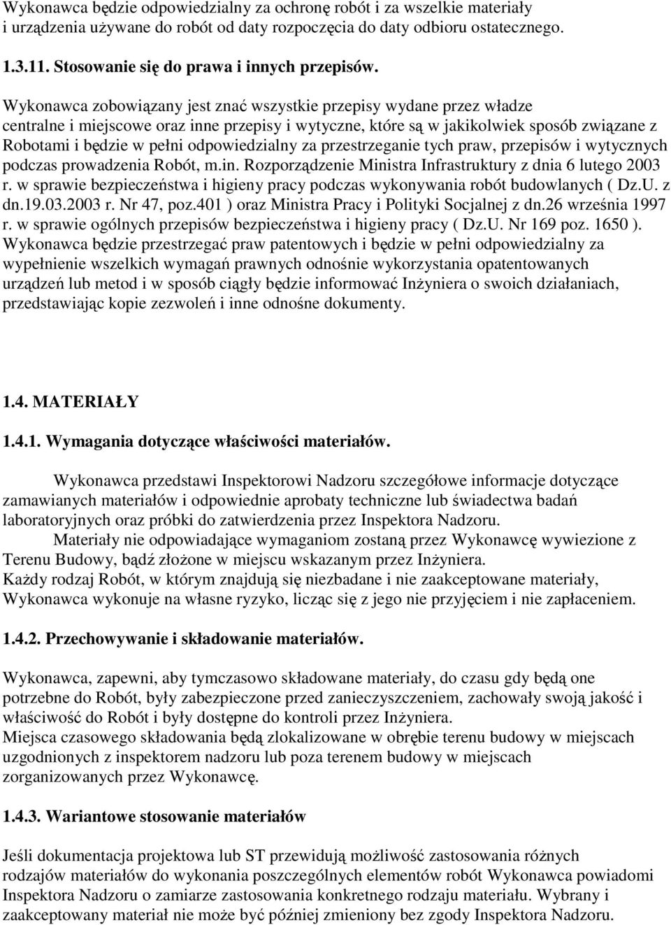 Wykonawca zobowiązany jest znać wszystkie przepisy wydane przez władze centralne i miejscowe oraz inne przepisy i wytyczne, które są w jakikolwiek sposób związane z Robotami i będzie w pełni