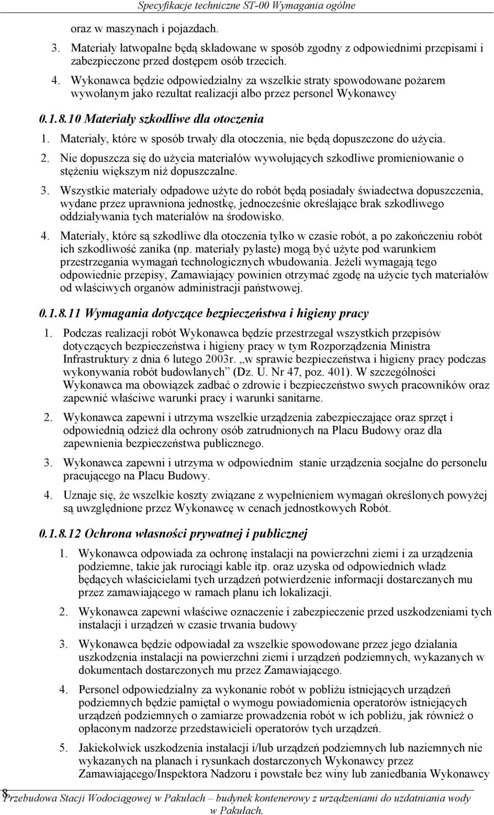 Materiały, które w sposób trwały dla otoczenia, nie będą dopuszczone do użycia. 2. Nie dopuszcza się do użycia materiałów wywołujących szkodliwe promieniowanie o stężeniu większym niż dopuszczalne. 3.