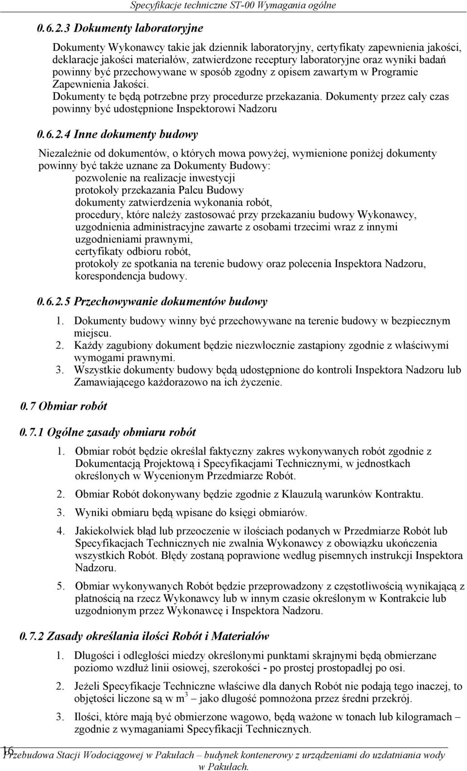 zatwierdzone receptury laboratoryjne oraz wyniki badań powinny być przechowywane w sposób zgodny z opisem zawartym w Programie Zapewnienia Jakości.