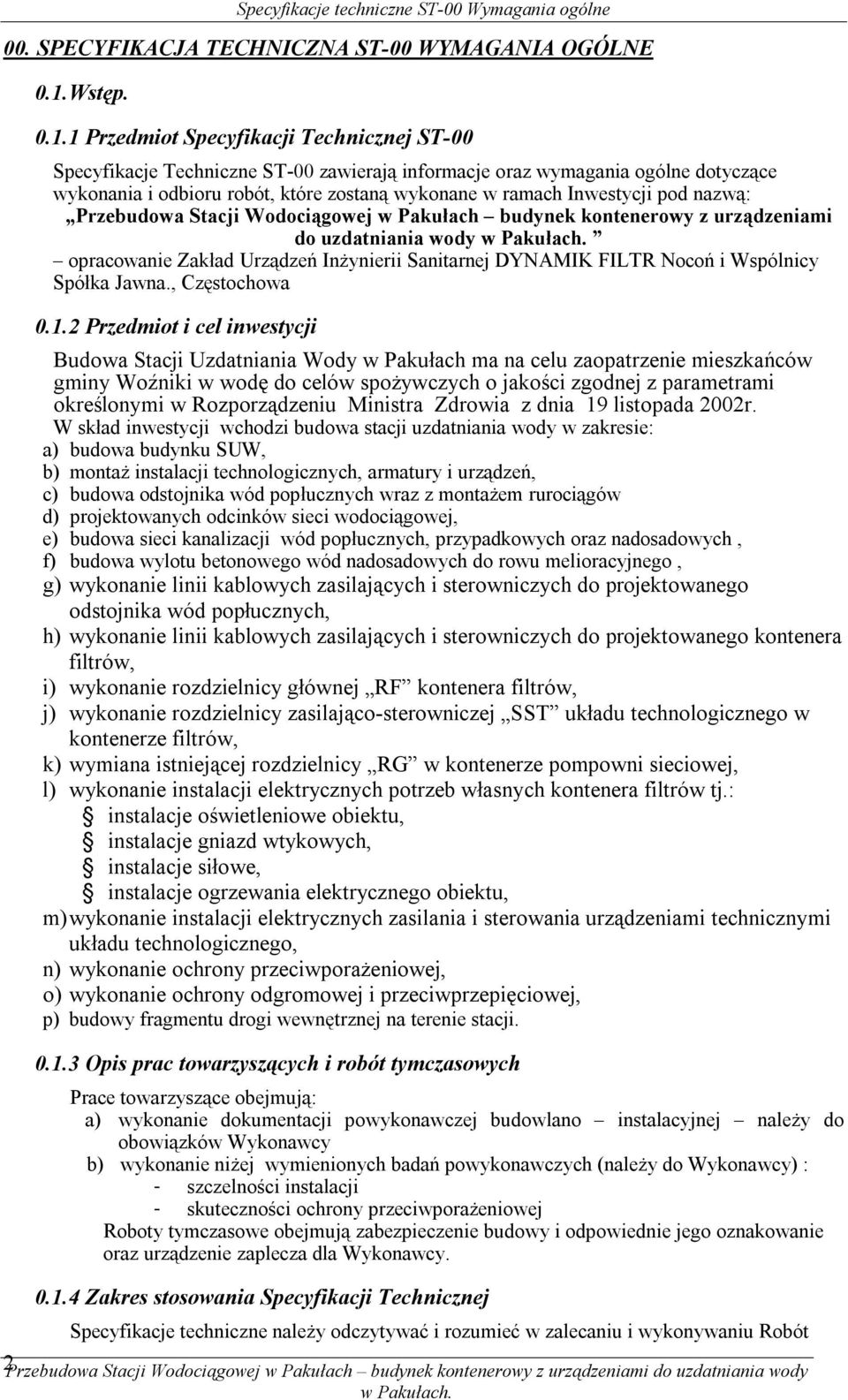 1 Przedmiot Specyfikacji Technicznej ST-00 Specyfikacje Techniczne ST-00 zawierają informacje oraz wymagania ogólne dotyczące wykonania i odbioru robót, które zostaną wykonane w ramach Inwestycji pod