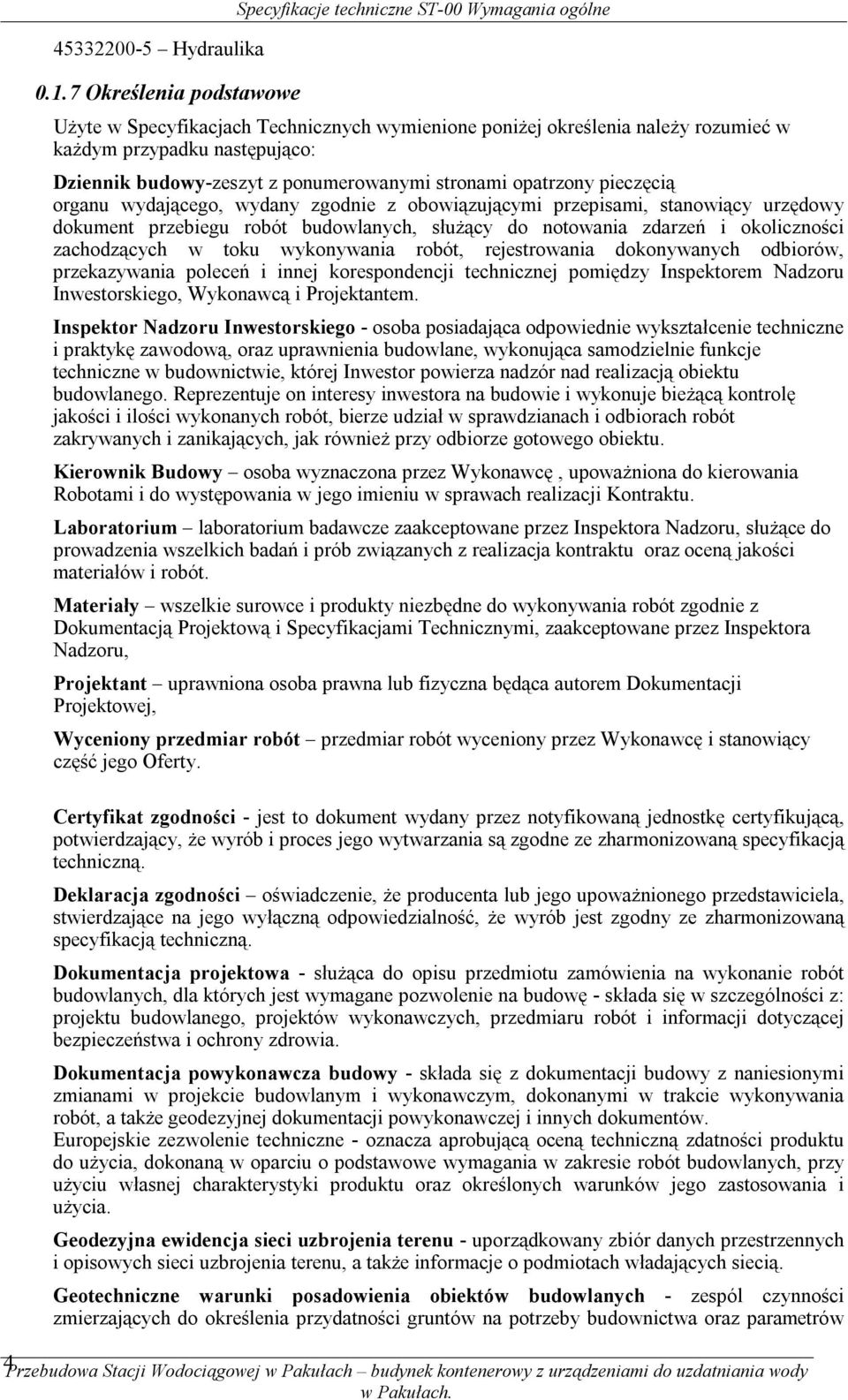 budowy-zeszyt z ponumerowanymi stronami opatrzony pieczęcią organu wydającego, wydany zgodnie z obowiązującymi przepisami, stanowiący urzędowy dokument przebiegu robót budowlanych, służący do