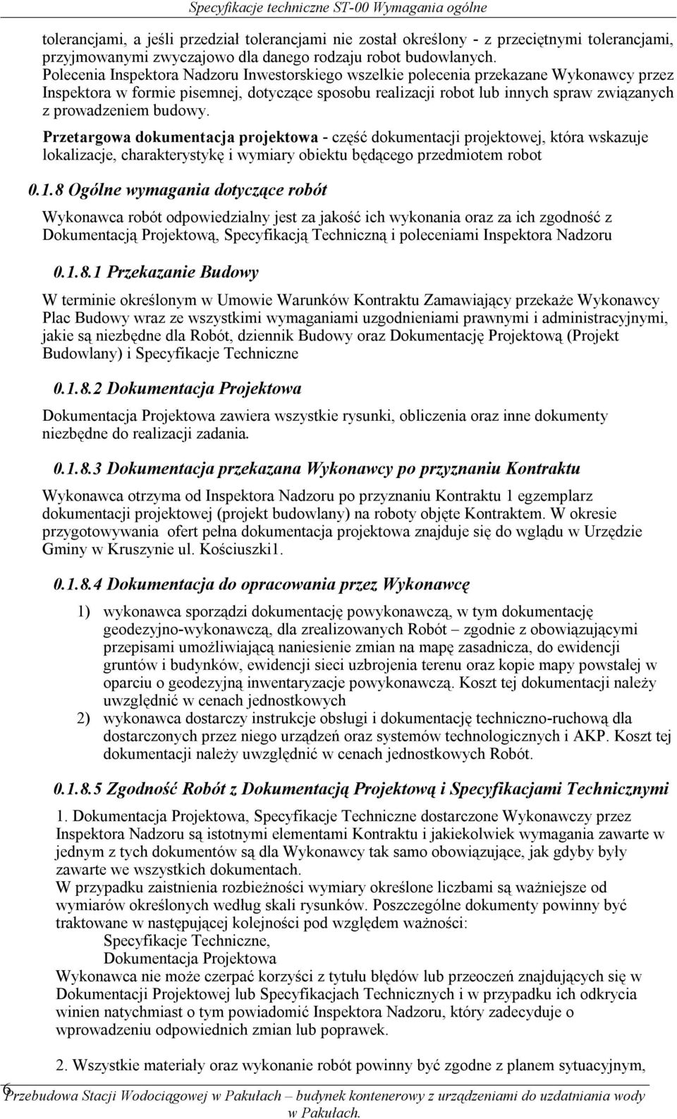 budowy. Przetargowa dokumentacja projektowa - część dokumentacji projektowej, która wskazuje lokalizacje, charakterystykę i wymiary obiektu będącego przedmiotem robot 0.1.